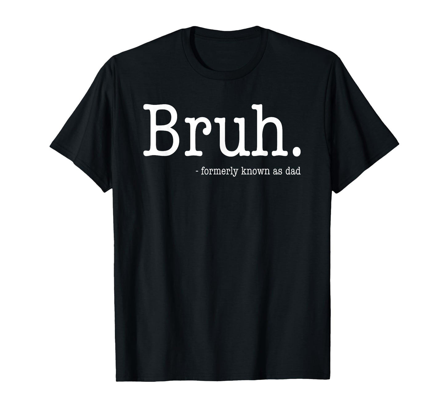 Bruh Formerly Known As Dad Funny Fathers T-Shirt - Minimalist Print Unisex - T-Shirt, Sweatshirt, Hoodie