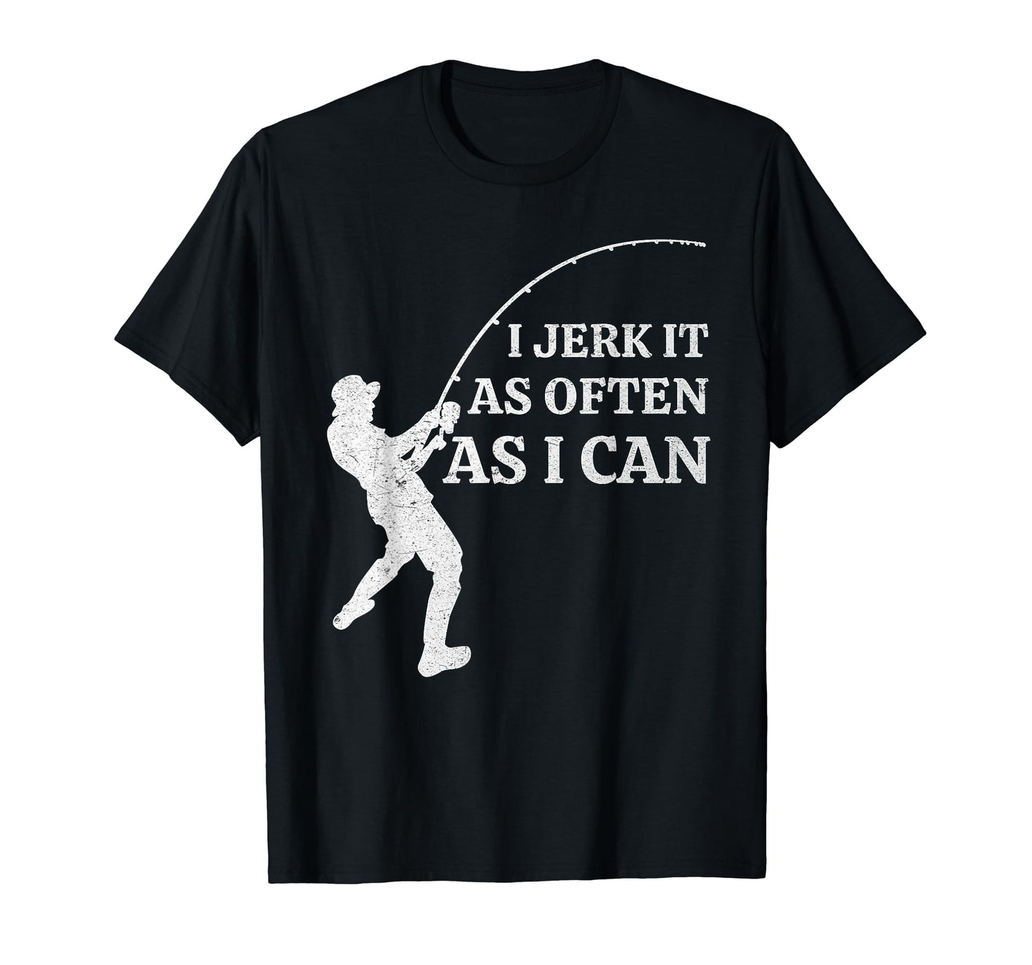 Funny Fishing I Jerk It As Often As I T-Shirt - Streetwear Style Unisex - T-Shirt, Sweatshirt, Hoodie