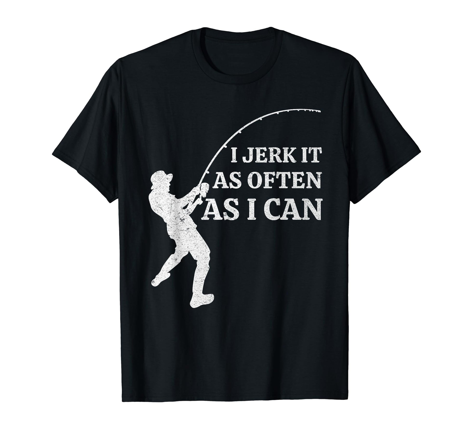 Funny Fishing I Jerk It As Often As I T-Shirt - Streetwear Style Unisex - T-Shirt, Sweatshirt, Hoodie