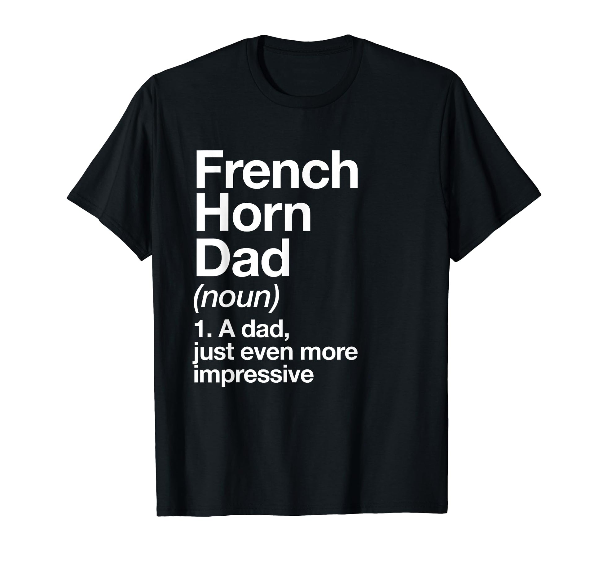 French Horn Dad Definition Funny Musician T-Shirt - Graphic Print Unisex - T-Shirt, Sweatshirt, Hoodie