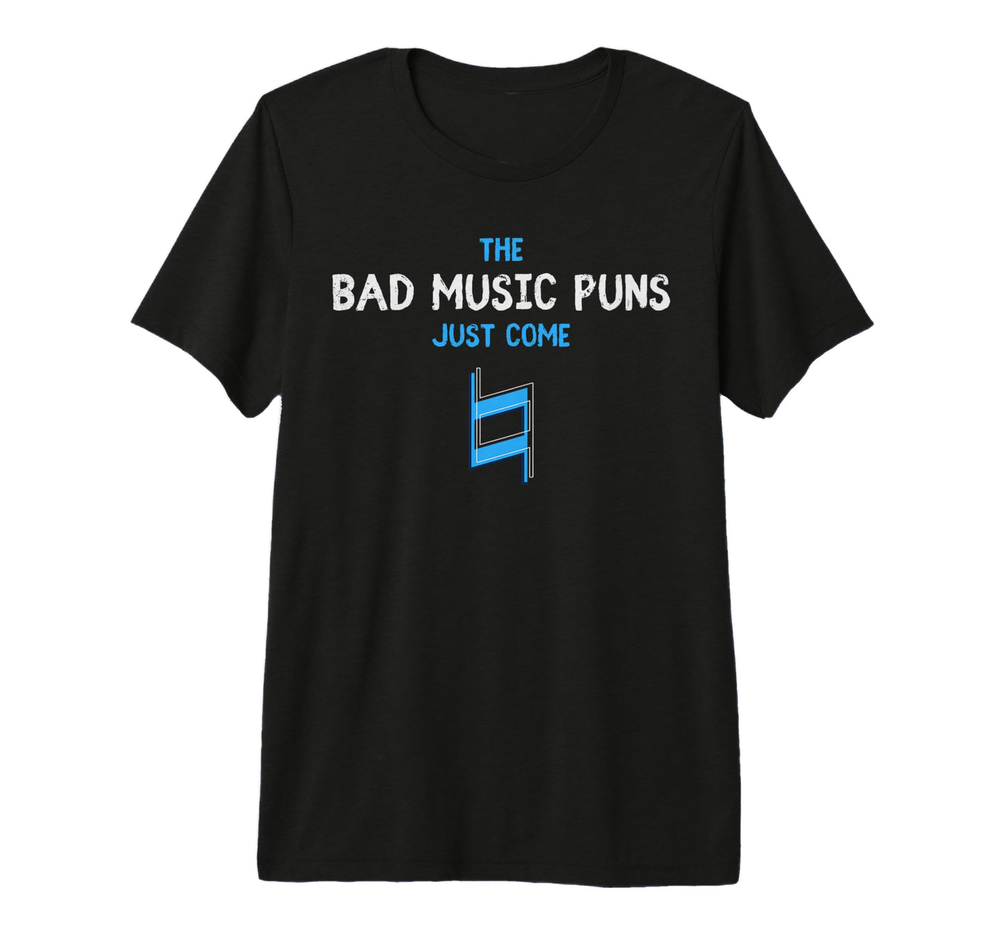 Musician Bad Music Puns Just Come T-Shirt - Fun Novelty Design Unisex - T-Shirt, Sweatshirt, Hoodie