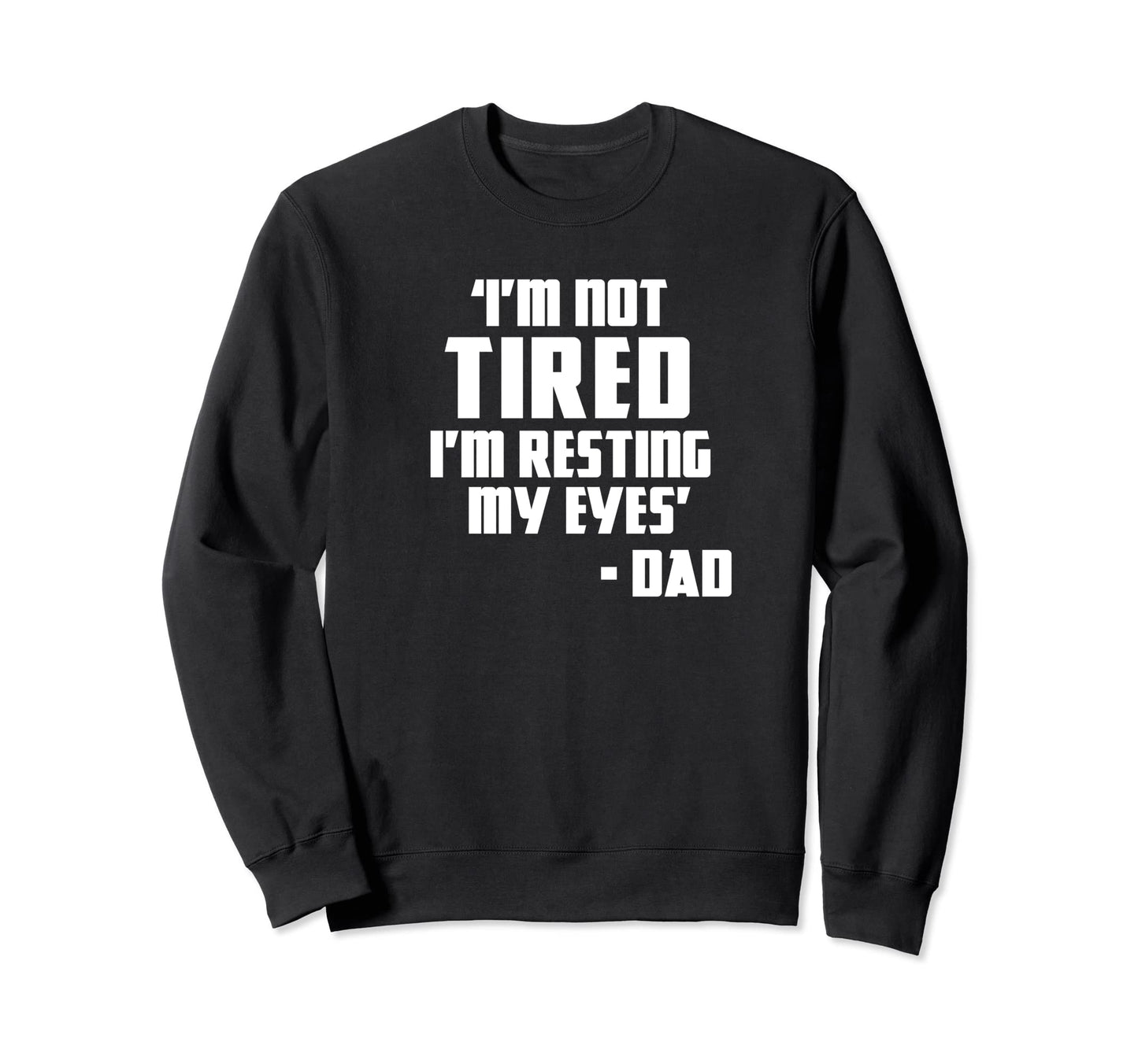 Im Not Tired Im Resting My Eyes Sweatshirt - Custom Art Print Men Women - T-Shirt, Sweatshirt, Hoodie