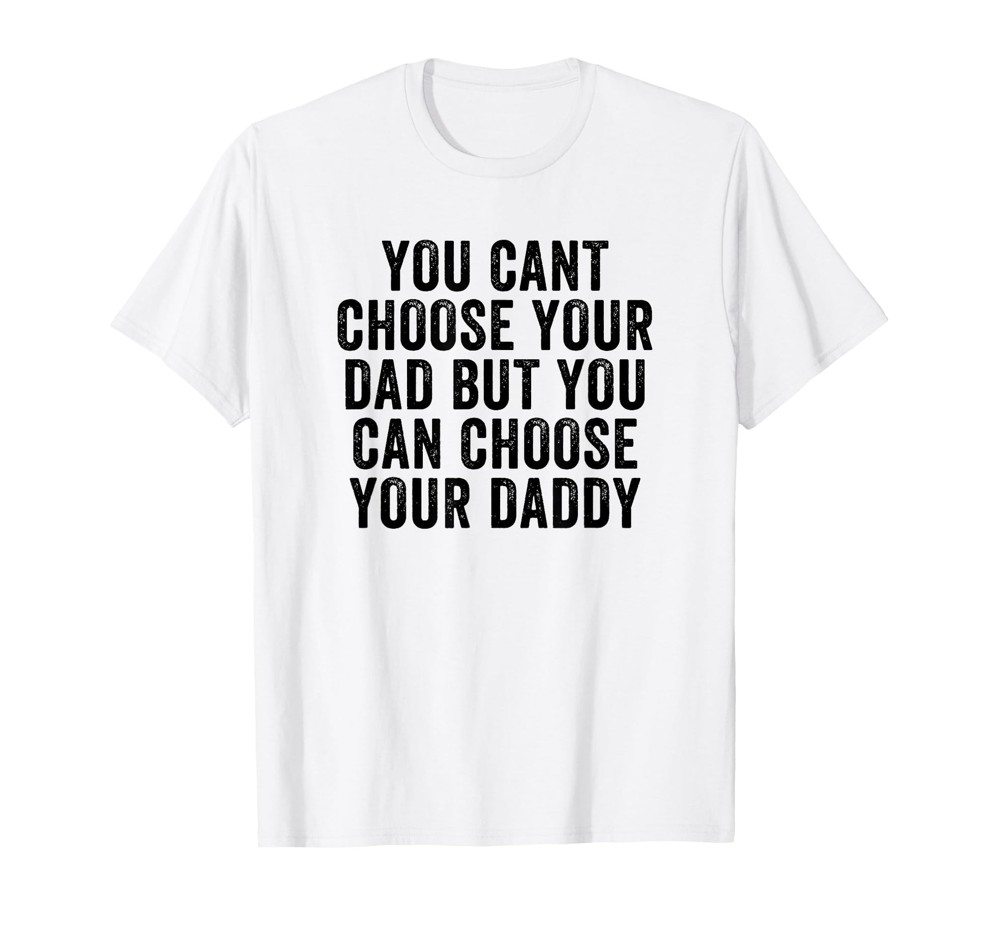You Cant Choose Your Dad But You Can T-Shirt - Graphic Print for Adults - T-Shirt, Sweatshirt, Hoodie