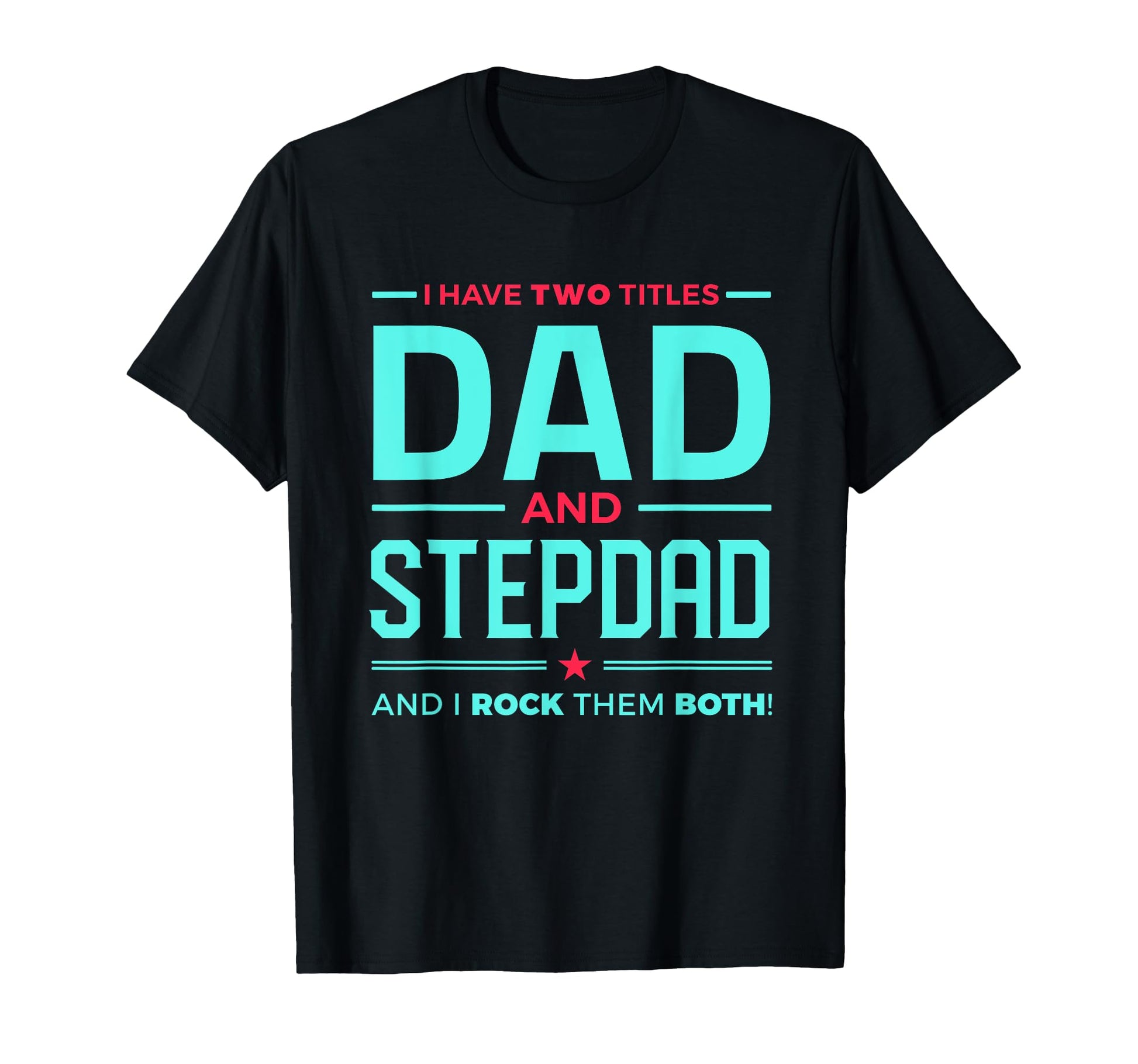 Stepdads Fathers Day Gift I Have Two T-Shirt - Graphic Print Men Women - T-Shirt, Sweatshirt, Hoodie