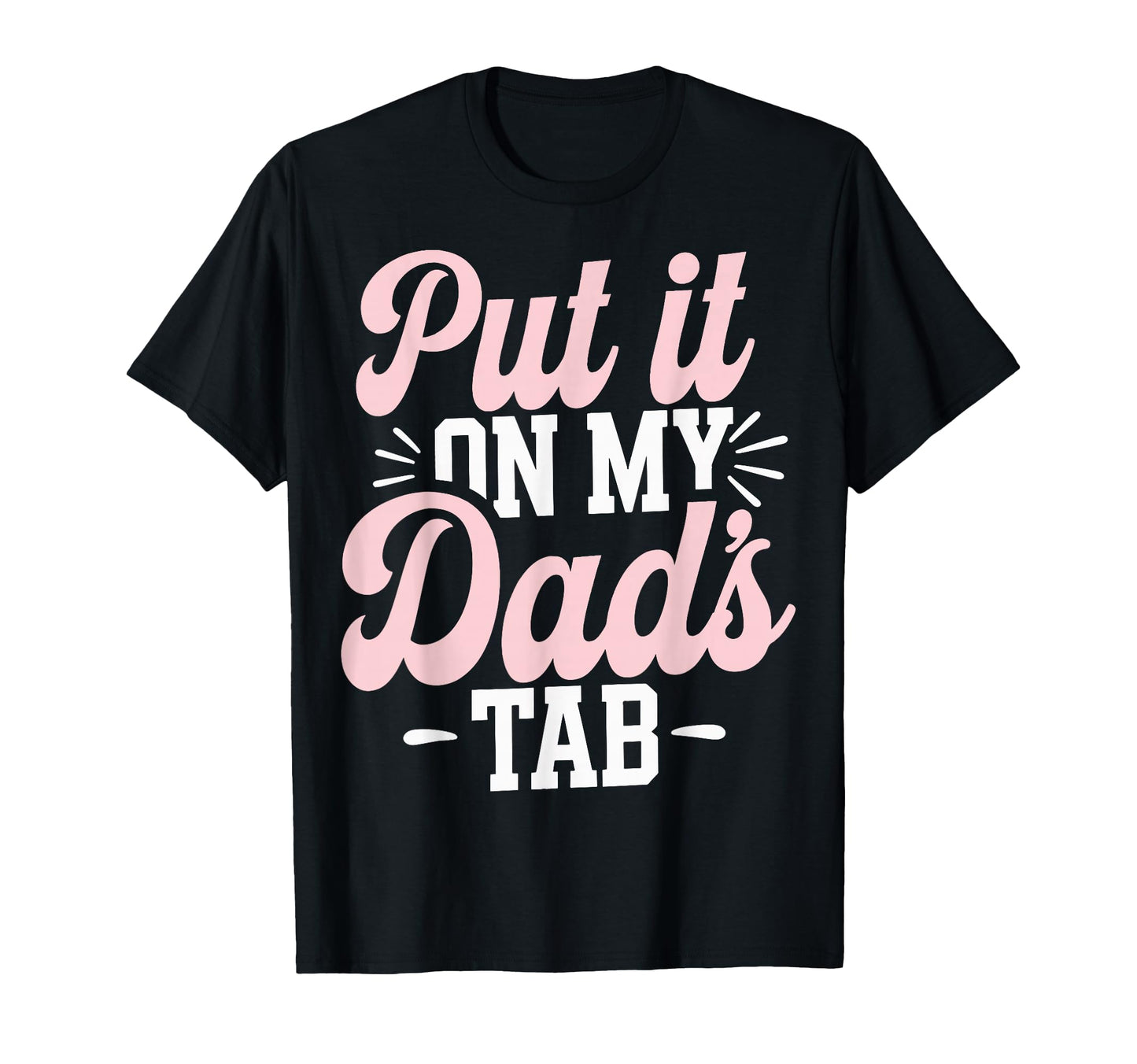 Put It My Dads Tab T-Shirt - Fun Novelty Design Unisex - T-Shirt, Sweatshirt, Hoodie