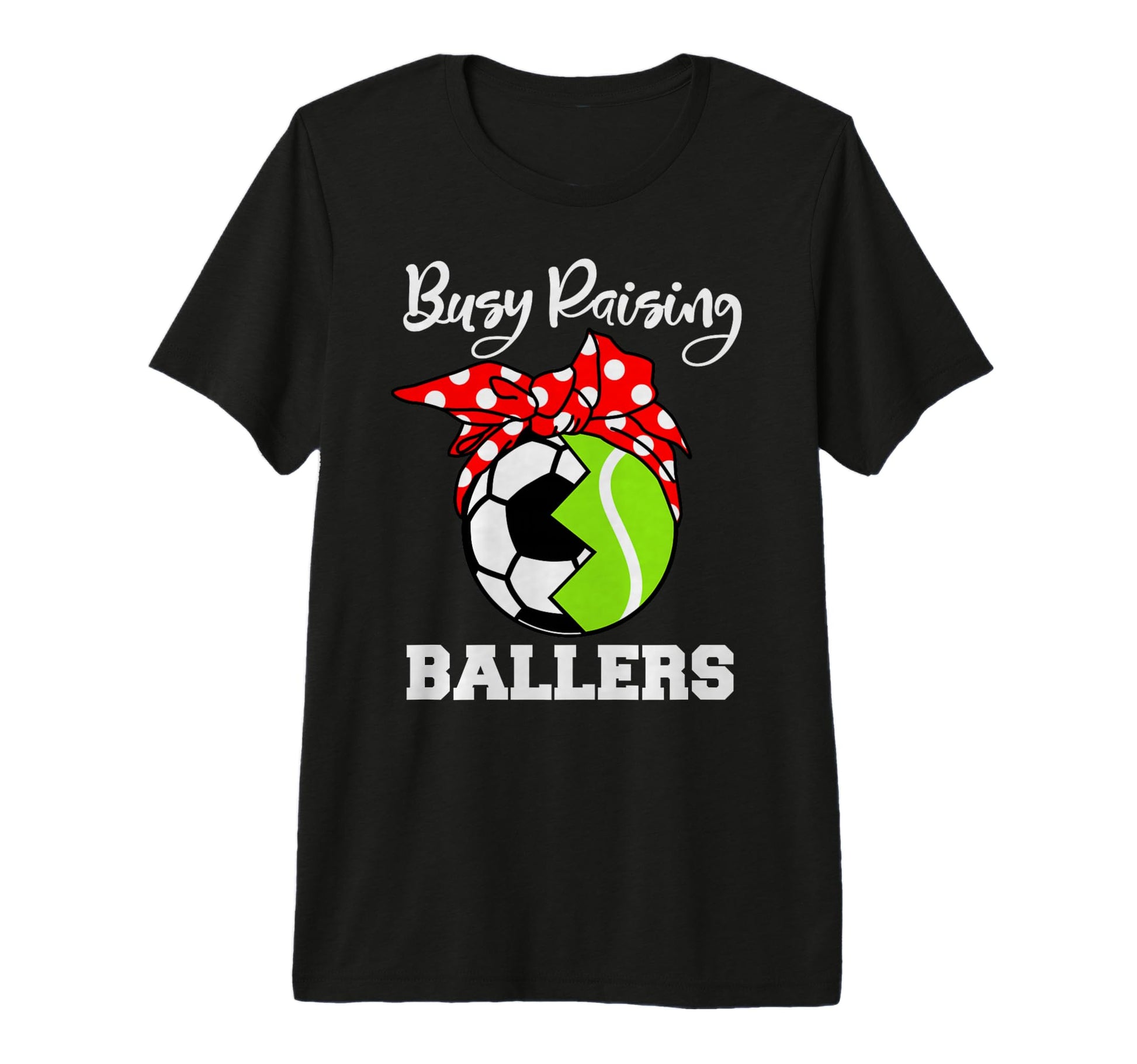 Busy Raising Ballers Funny Soccer T-Shirt - Fun Novelty Design Unisex - T-Shirt, Sweatshirt, Hoodie