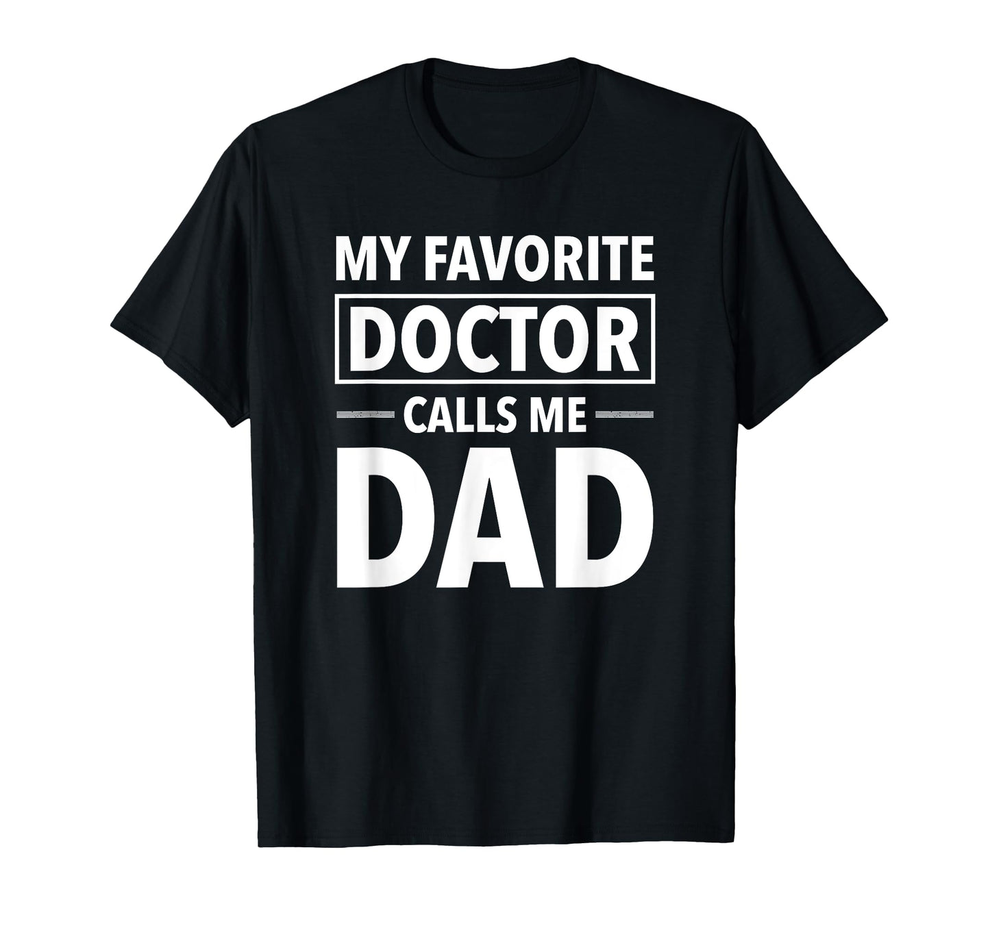 My Favorite Doctor Calls Me Dad T-Shirt - Aesthetic Graphic for Adults - T-Shirt, Sweatshirt, Hoodie