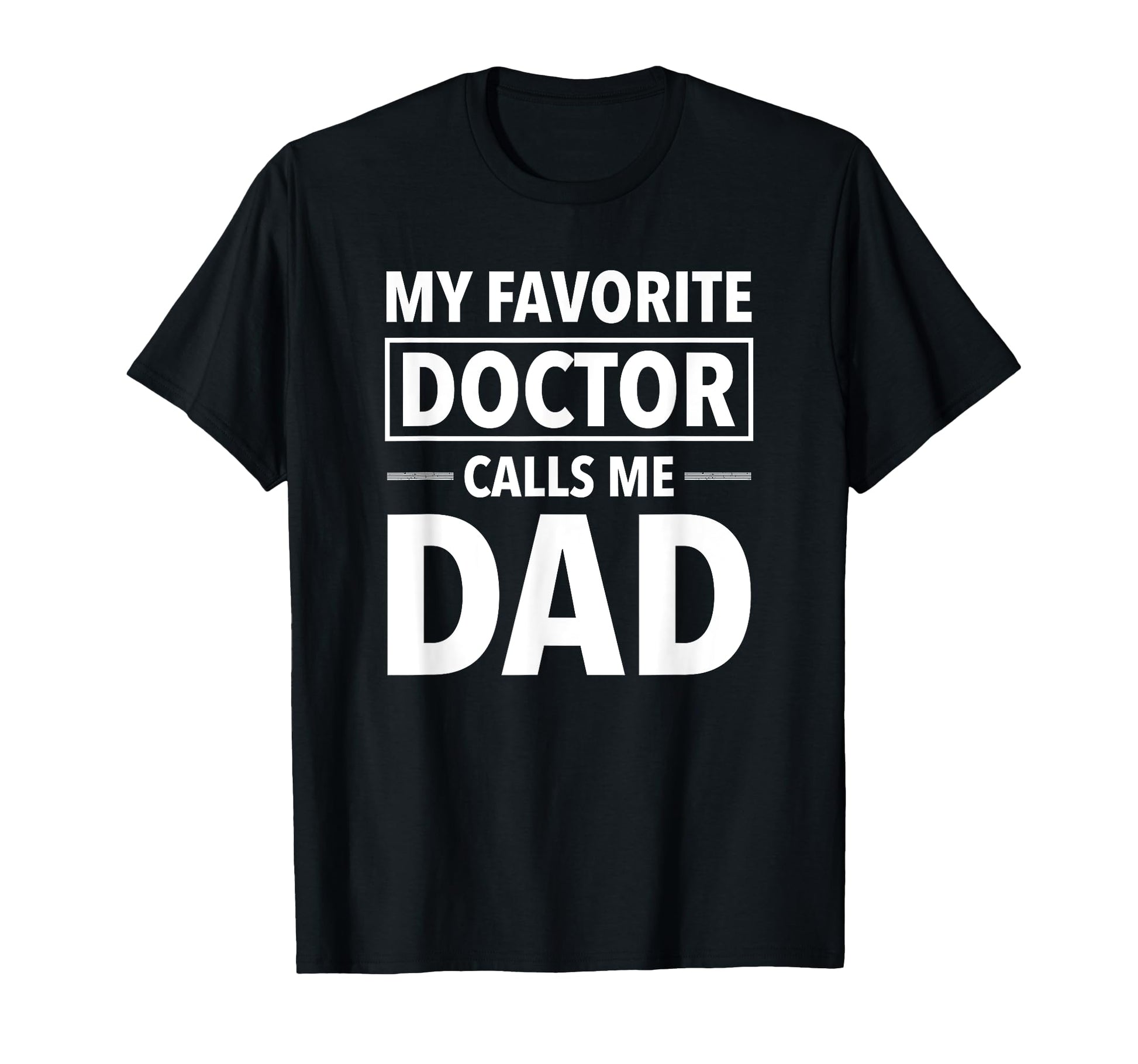 My Favorite Doctor Calls Me Dad T-Shirt - Aesthetic Graphic for Adults - T-Shirt, Sweatshirt, Hoodie