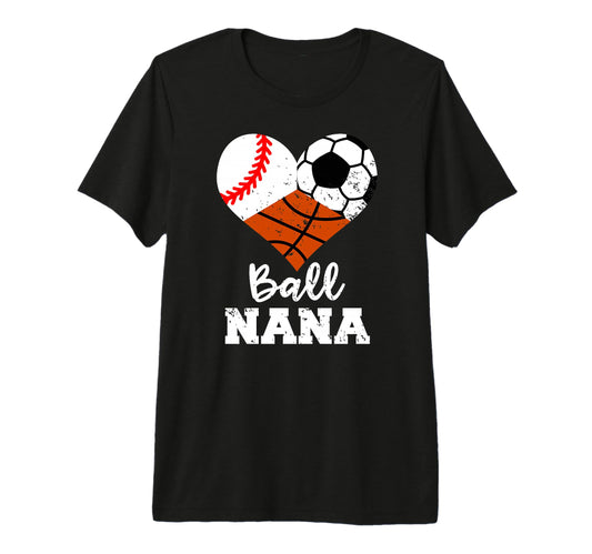 Ball Nana Funny Baseball Soccer T-Shirt - Casual Everyday Wear Unisex - T-Shirt, Sweatshirt, Hoodie