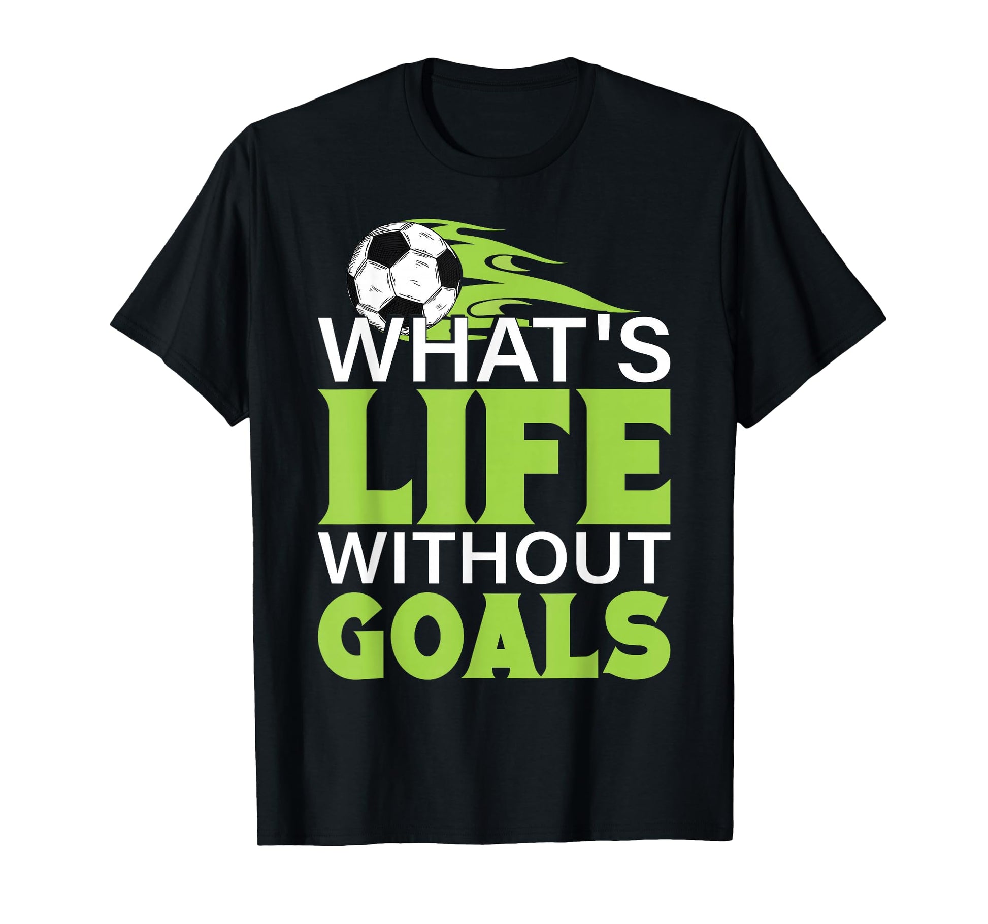 Whats Life Without Goals Football Soccer T-Shirt - Custom Art Print Unisex - T-Shirt, Sweatshirt, Hoodie