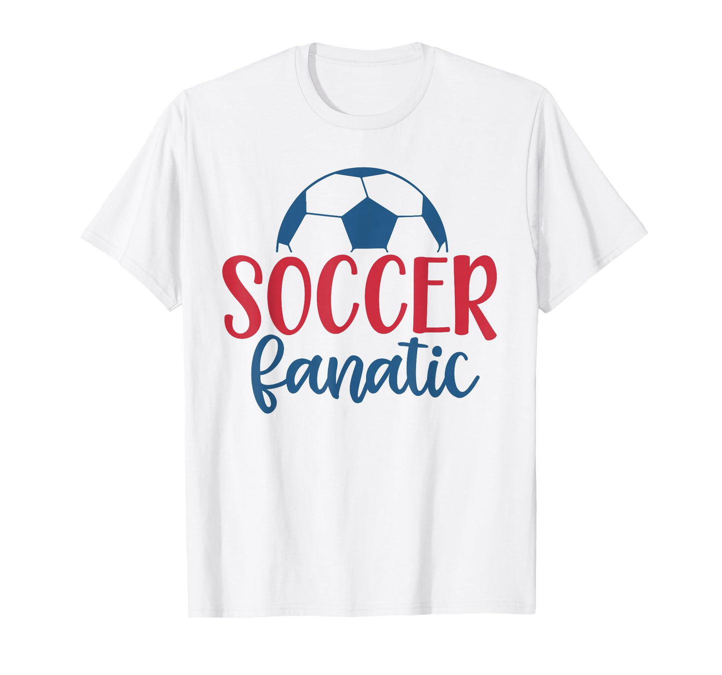 Soccer Fanatic Fan Soccer Motivational T-Shirt - Streetwear Style Men Women - T-Shirt, Sweatshirt, Hoodie