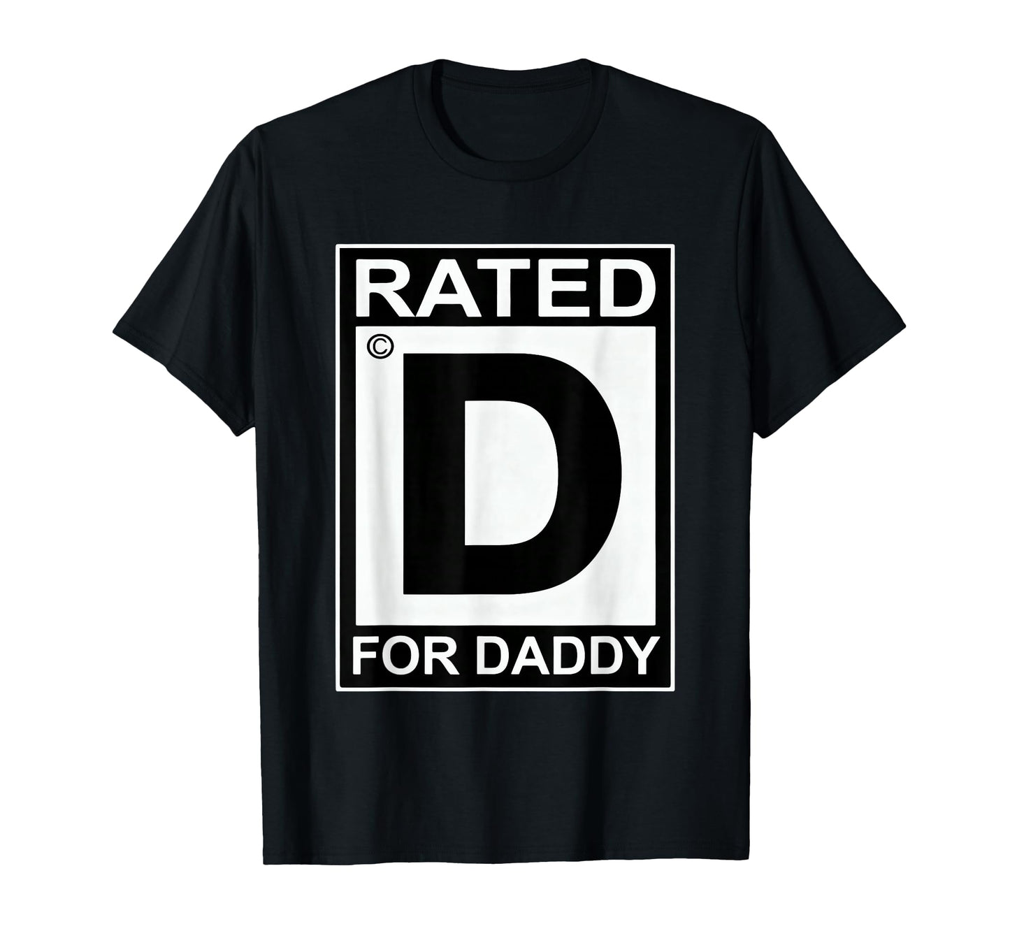 Funny Rated D Daddy Sarcastic T-Shirt - Casual Everyday Wear for Adults - T-Shirt, Sweatshirt, Hoodie