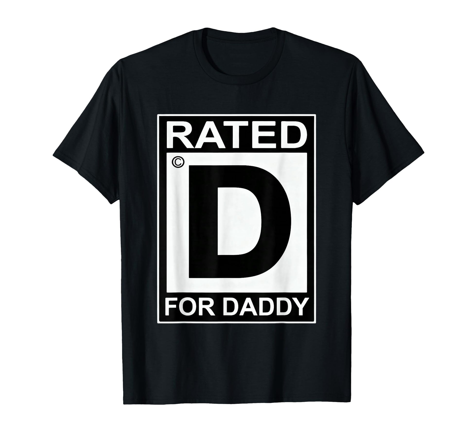 Funny Rated D Daddy Sarcastic T-Shirt - Casual Everyday Wear for Adults - T-Shirt, Sweatshirt, Hoodie