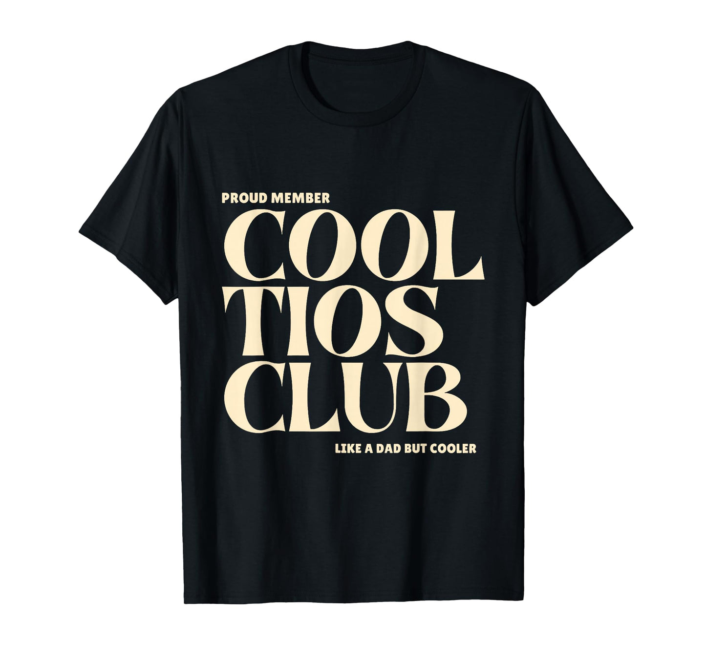 Proud Member Tios Club Like Dad But T-Shirt - Custom Art Print Men Women - T-Shirt, Sweatshirt, Hoodie