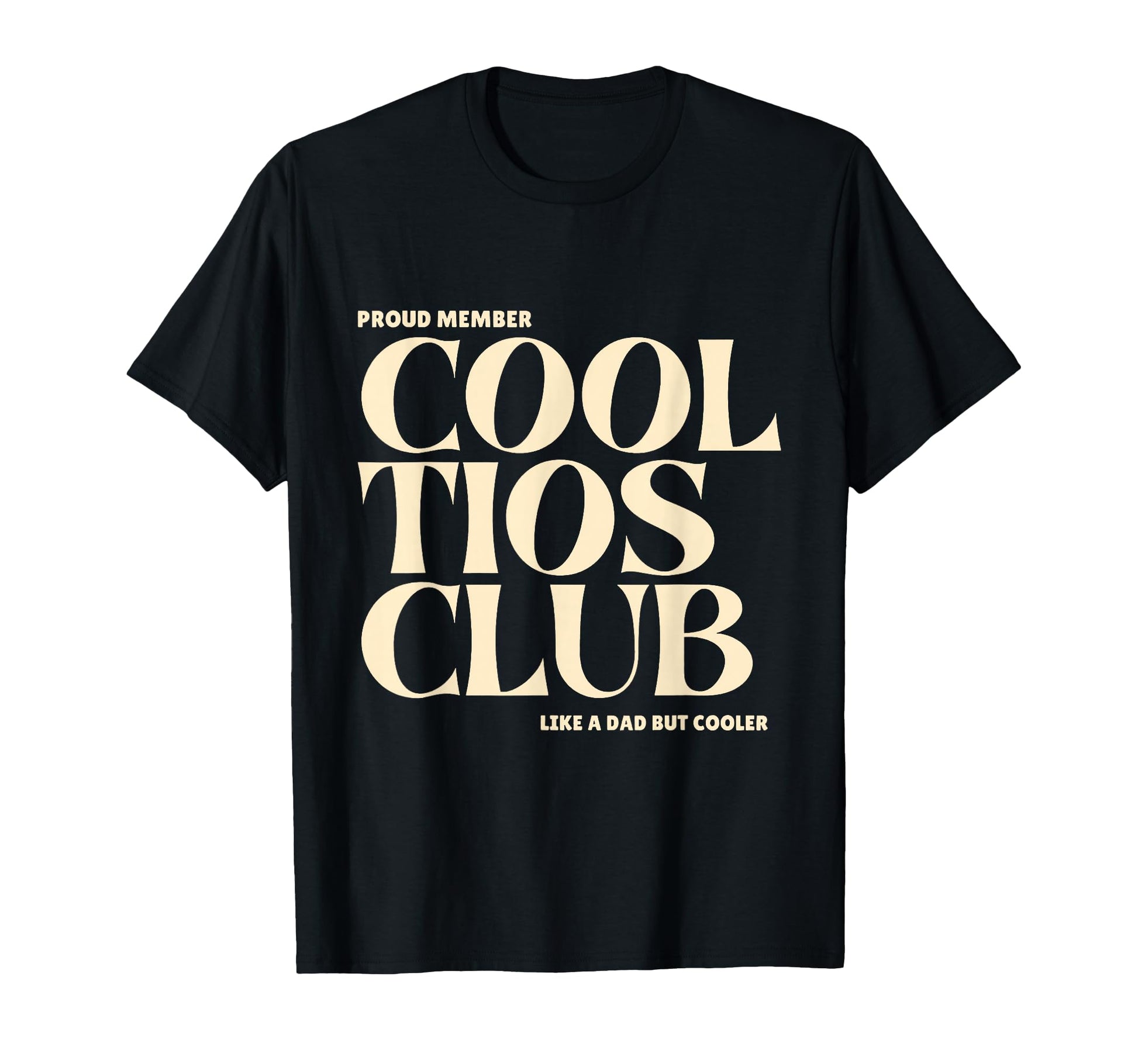Proud Member Tios Club Like Dad But T-Shirt - Custom Art Print Men Women - T-Shirt, Sweatshirt, Hoodie
