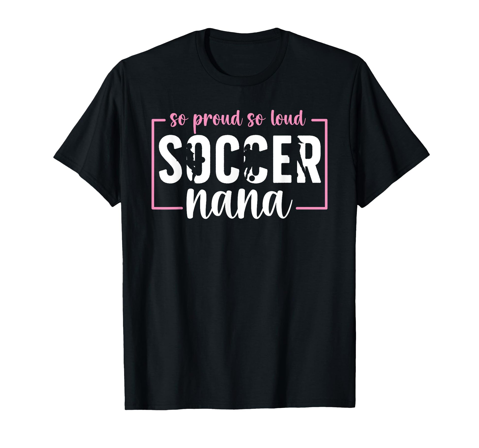 So Proud Soccer Nana Grandma Nana Soccer T-Shirt - Novelty Apparel Unisex - T-Shirt, Sweatshirt, Hoodie
