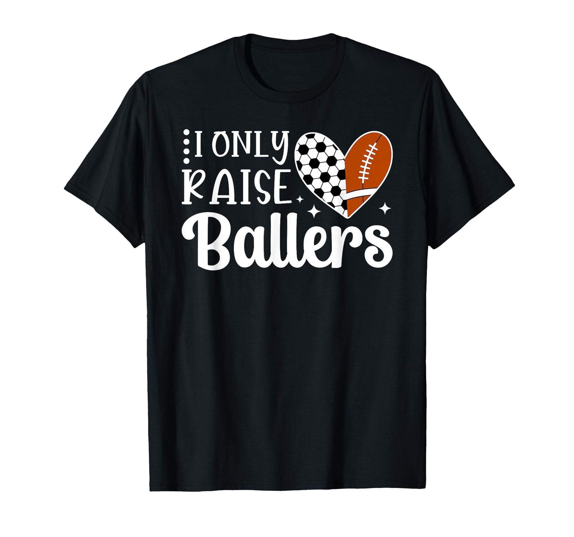 I Only Raise Ballers Soccer Football T-Shirt - Trendy Graphic for Adults - T-Shirt, Sweatshirt, Hoodie
