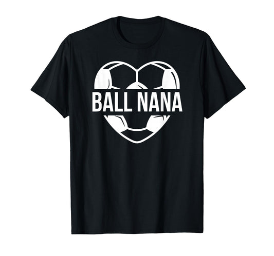 Ball Nana Soccer Nana Grandma Nana T-Shirt - Custom Art Print Unisex - T-Shirt, Sweatshirt, Hoodie