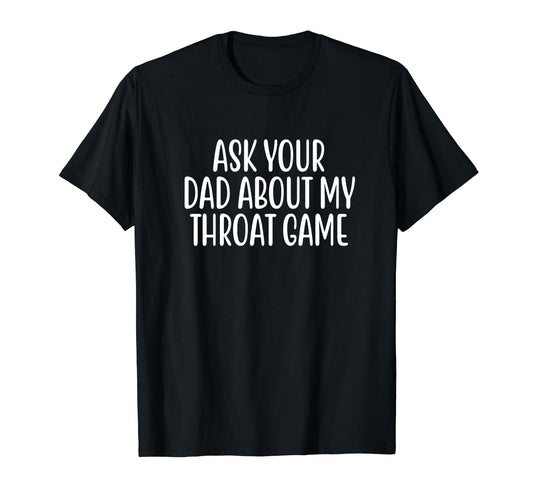 Ask Your Dad About My Throat Game Groovy T-Shirt - Aesthetic Graphic Unisex - T-Shirt, Sweatshirt, Hoodie