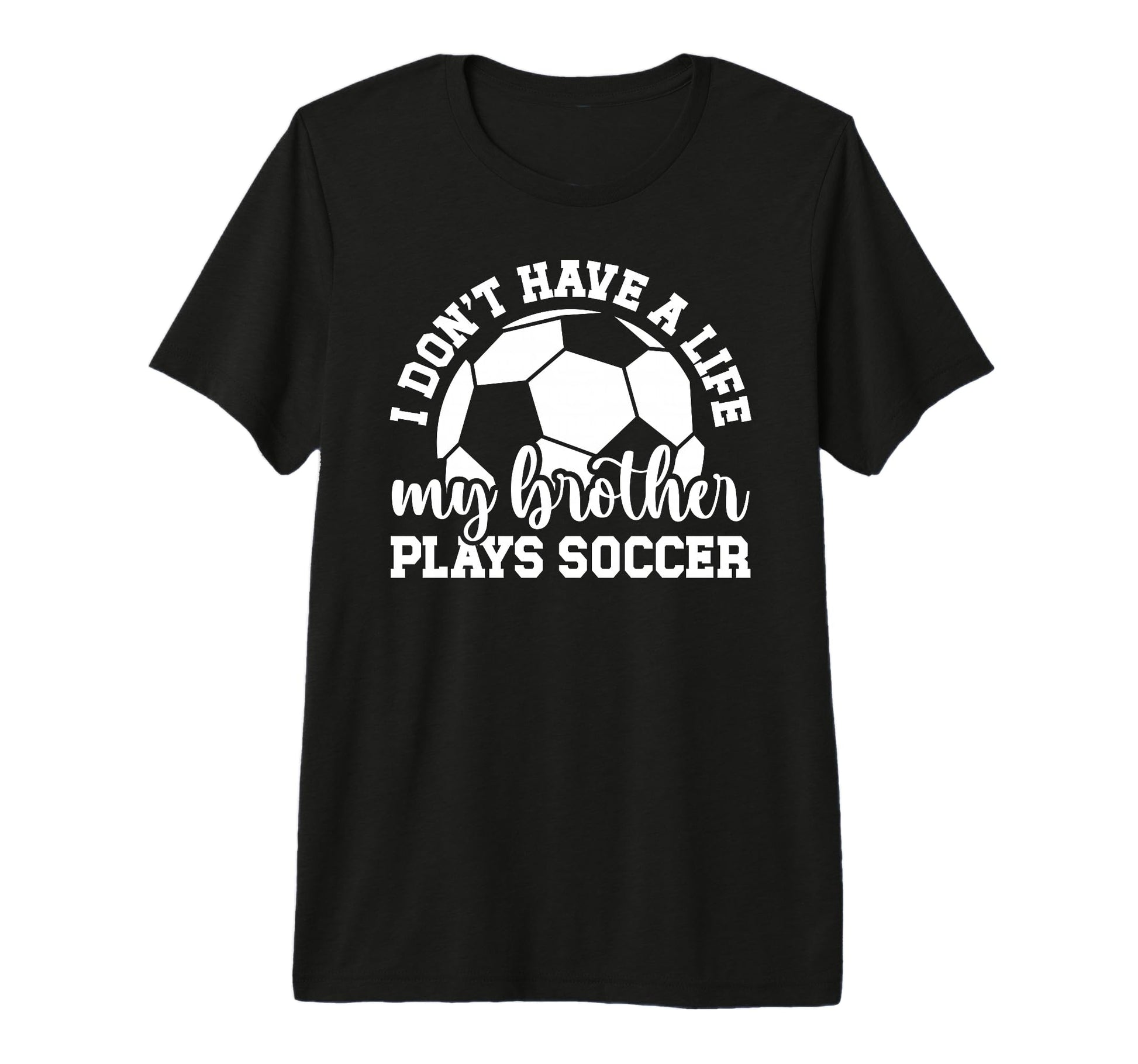 My Brother Plays Soccer Sister T-Shirt - Fun Novelty Design Men Women - T-Shirt, Sweatshirt, Hoodie