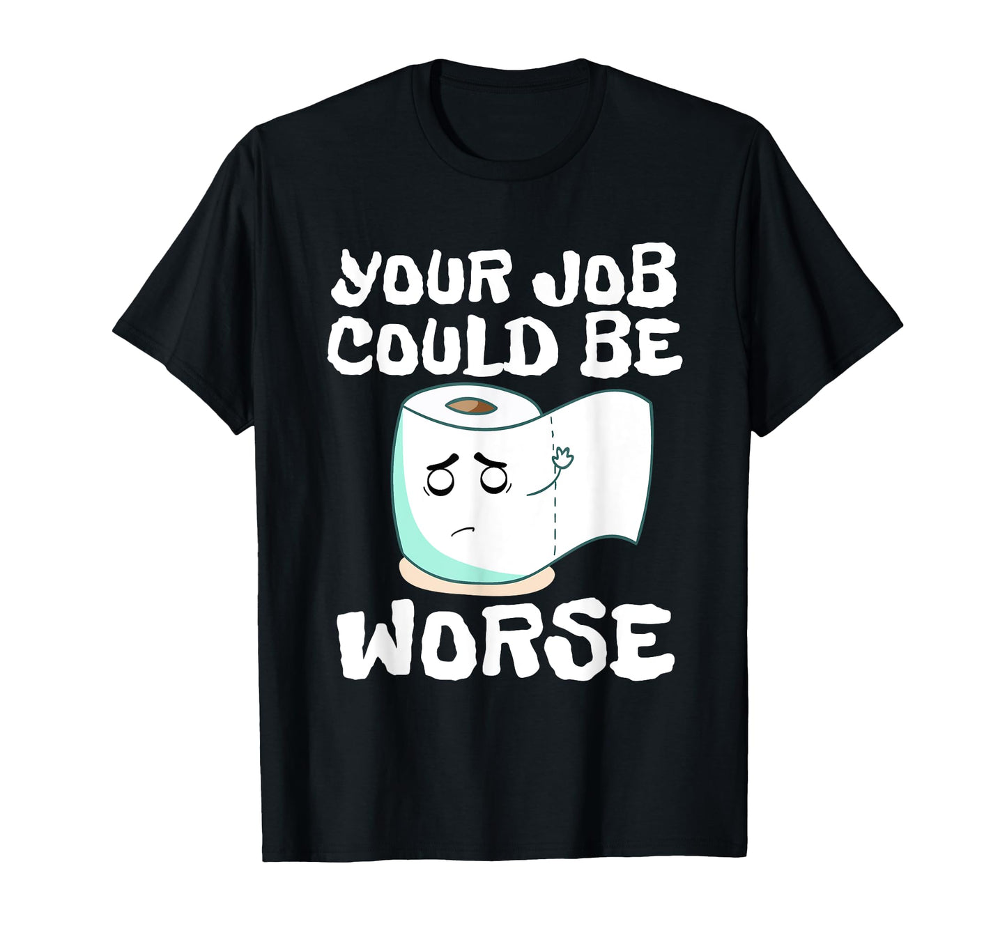 Your Job Could Be Worse Toilet T-Shirt - Fun Novelty Design for Adults - T-Shirt, Sweatshirt, Hoodie