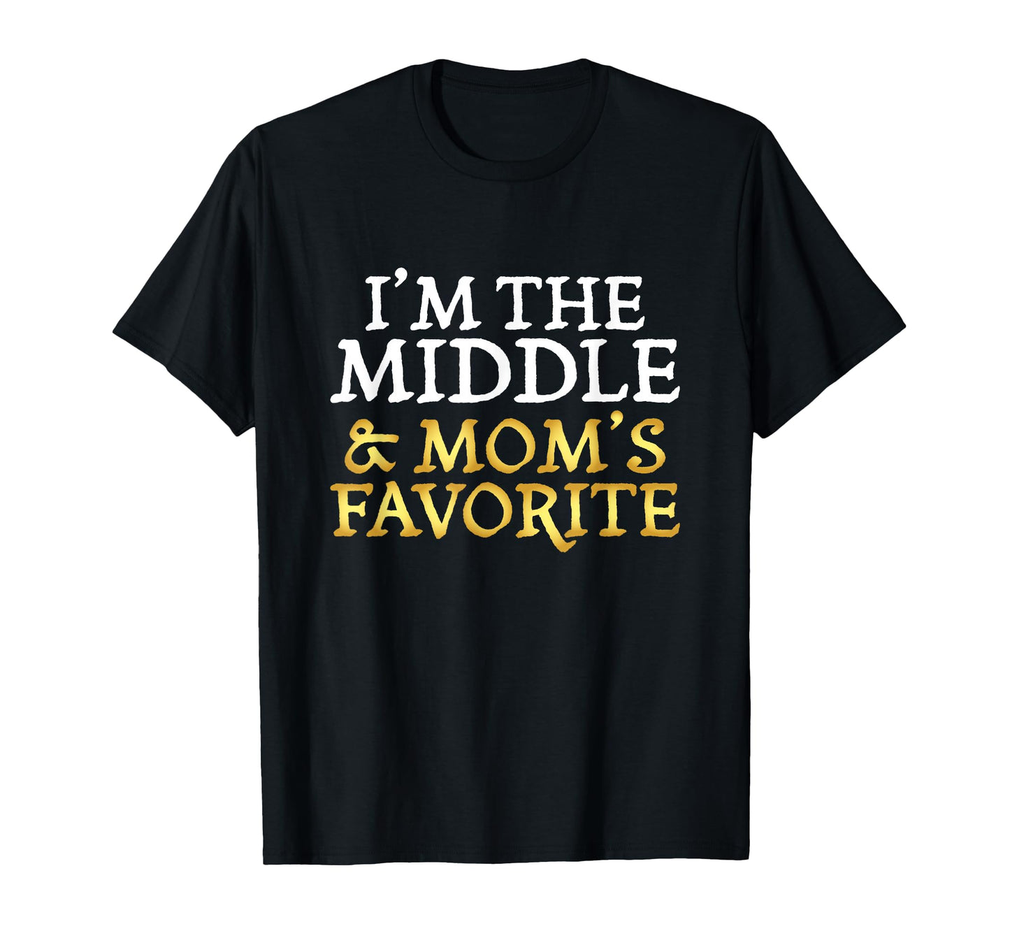 Im Middle And Moms Favorite Funny Sibling T-Shirt - Minimalist Print Unisex - T-Shirt, Sweatshirt, Hoodie
