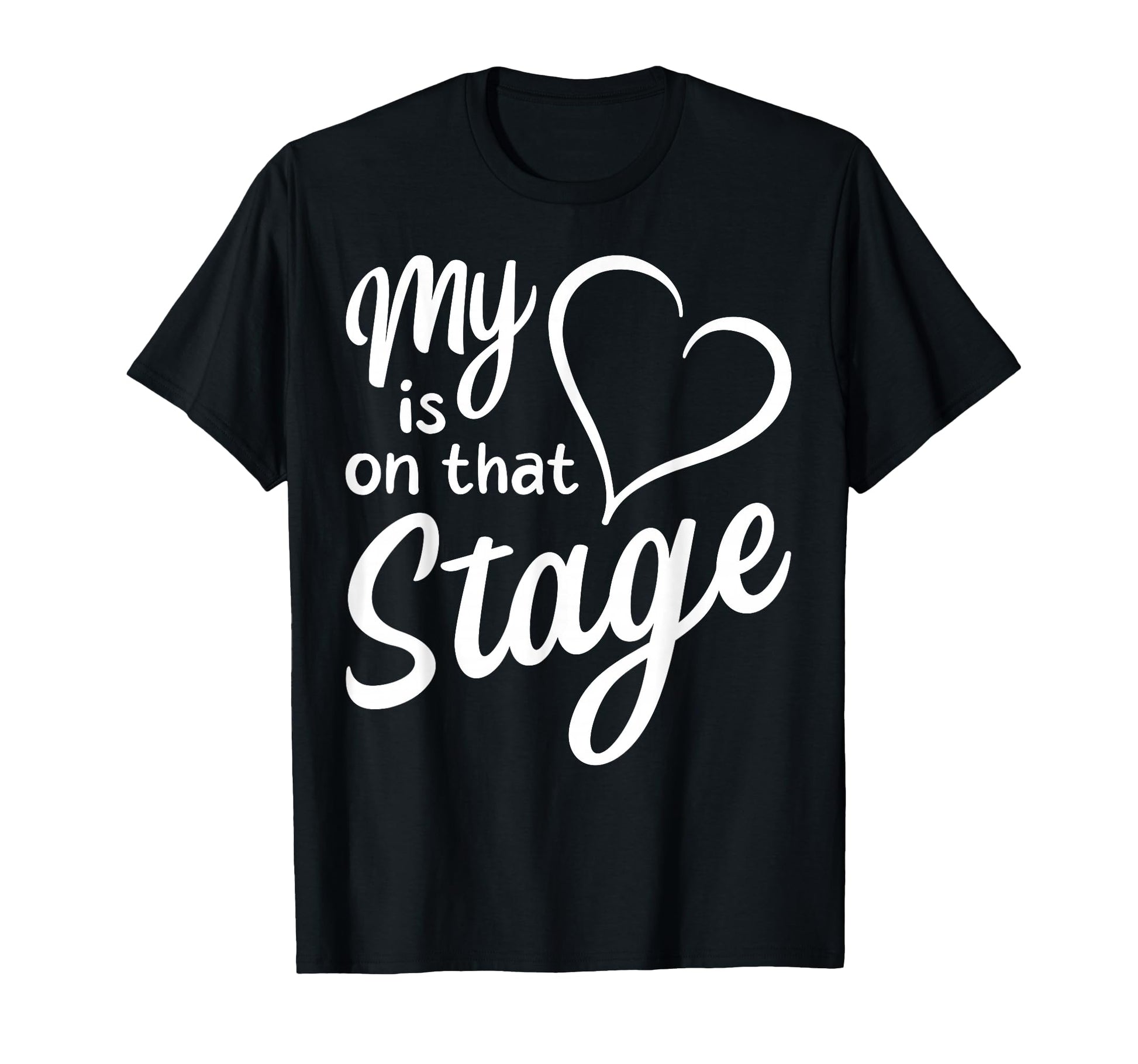 My Heart Is That Stage Dance Mom T-Shirt - Custom Art Print for Adults - T-Shirt, Sweatshirt, Hoodie