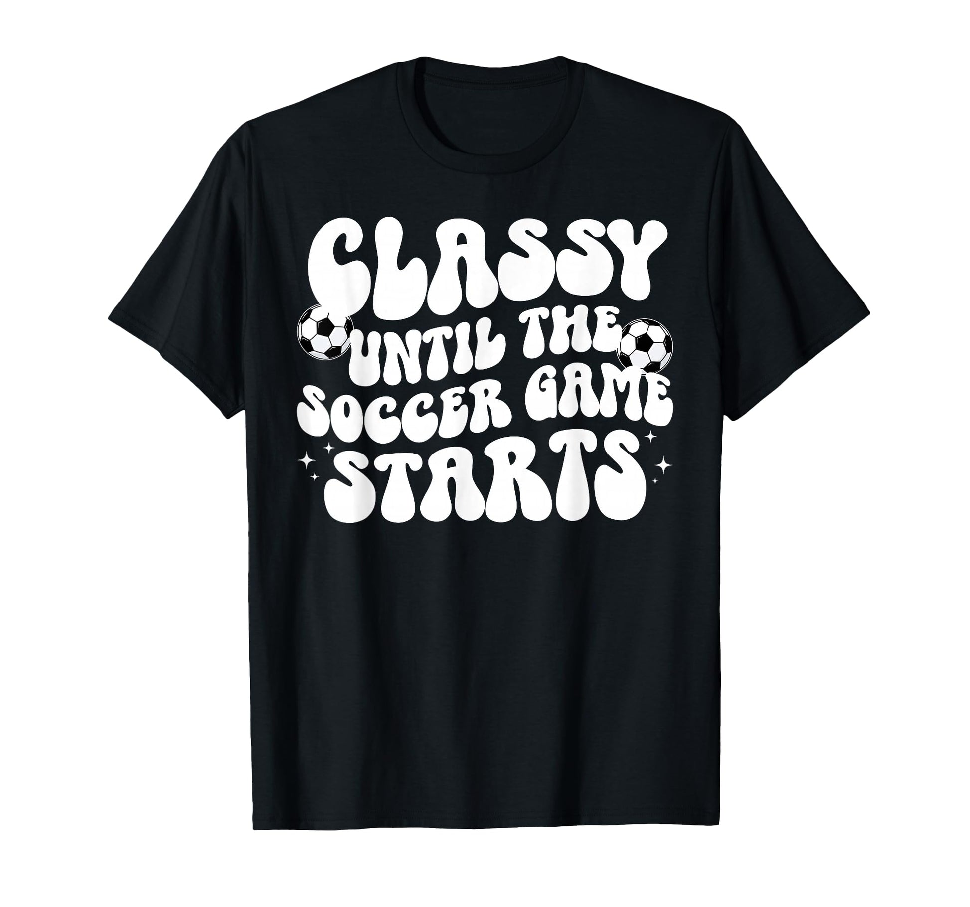 Classy Until Soccer Game Day Soccer T-Shirt - Novelty Apparel for Adults - T-Shirt, Sweatshirt, Hoodie