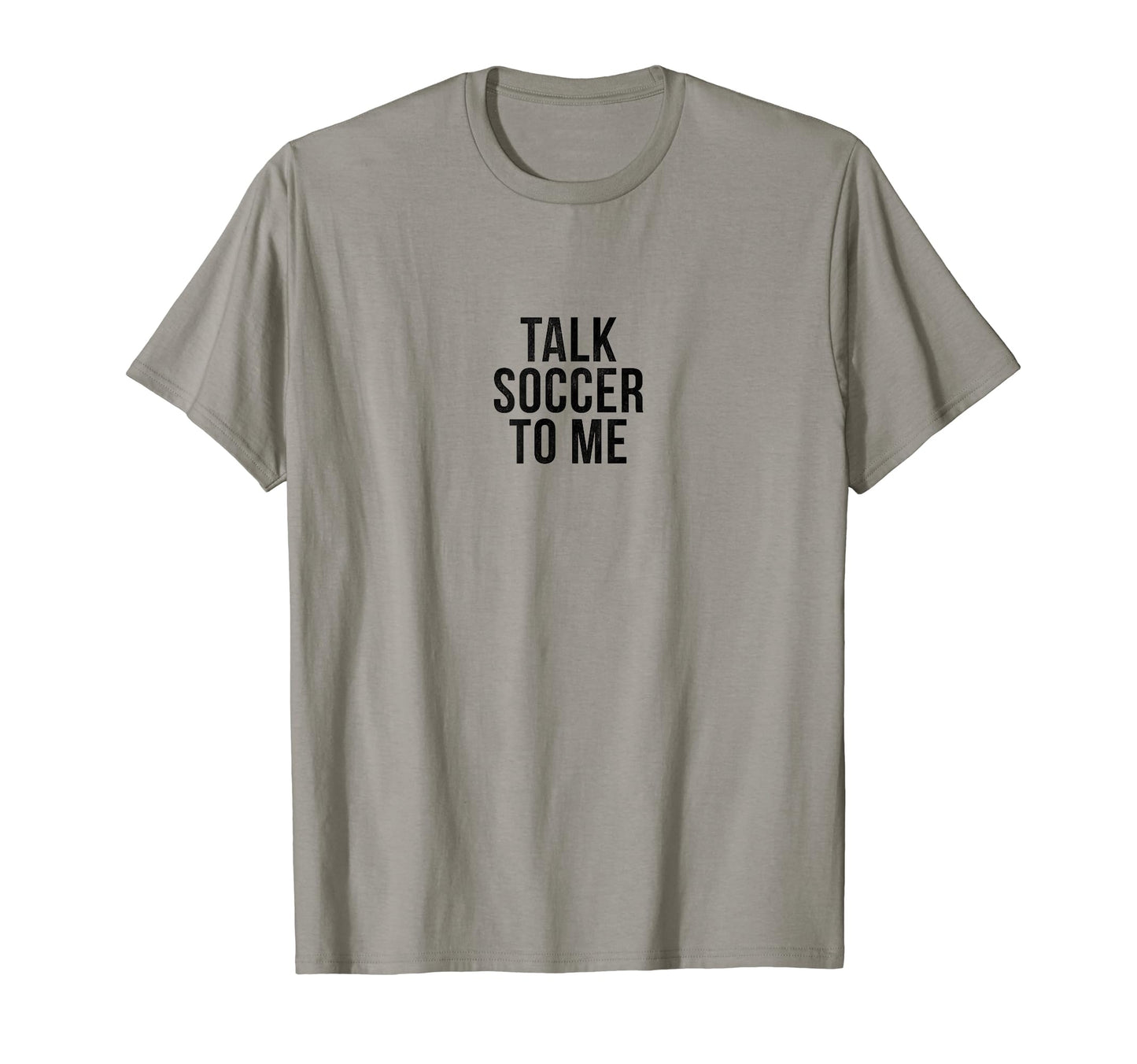 Talk Soccer To Me Funny Soccer T-Shirt - Graphic Print Men Women - T-Shirt, Sweatshirt, Hoodie