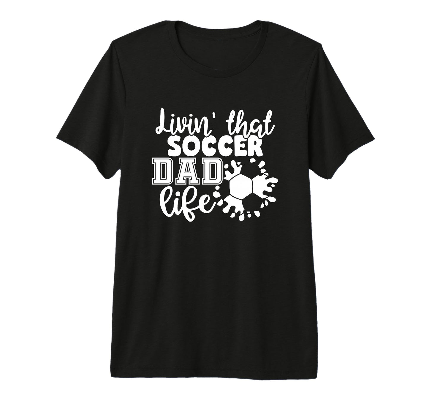 Livin That Soccer Dad Life Funny Soccer T-Shirt - Trendy Graphic Men Women - T-Shirt, Sweatshirt, Hoodie