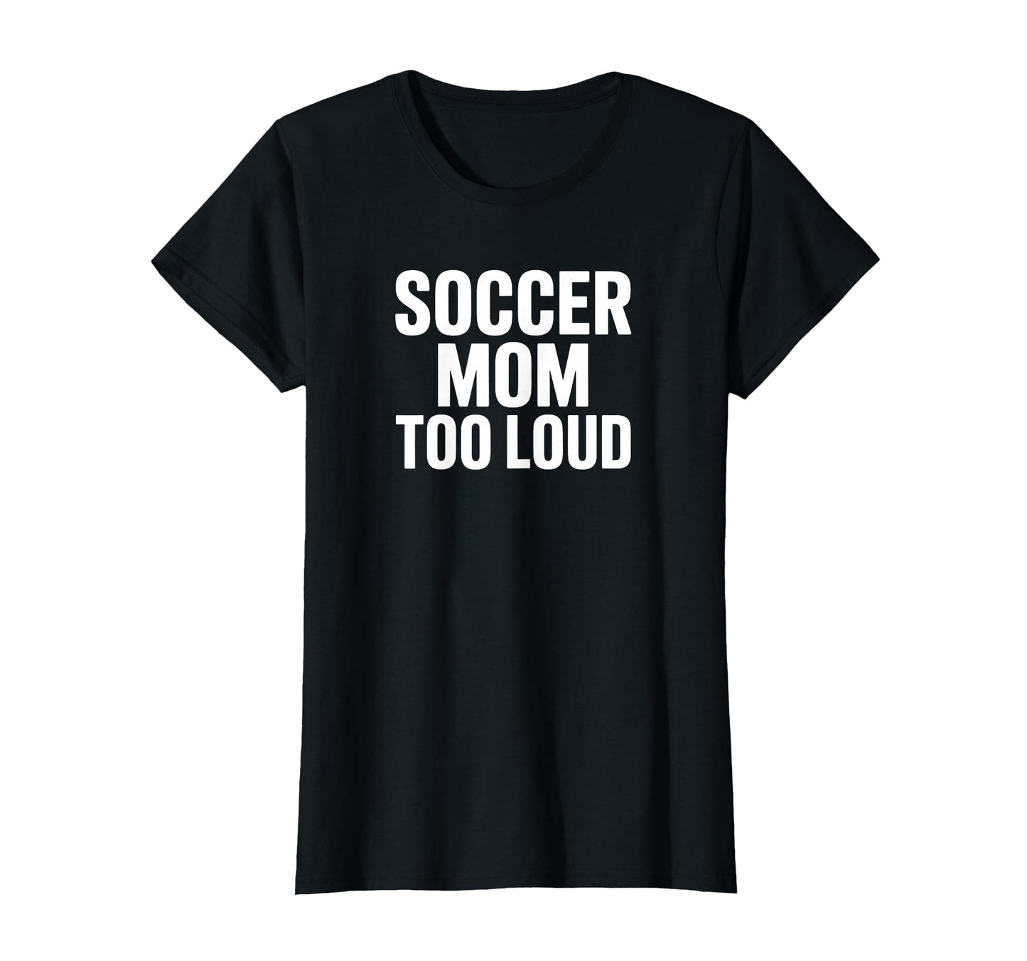 Soccer Mom Too Loud Sideline Life T-Shirt - Novelty Apparel for Adults - T-Shirt, Sweatshirt, Hoodie