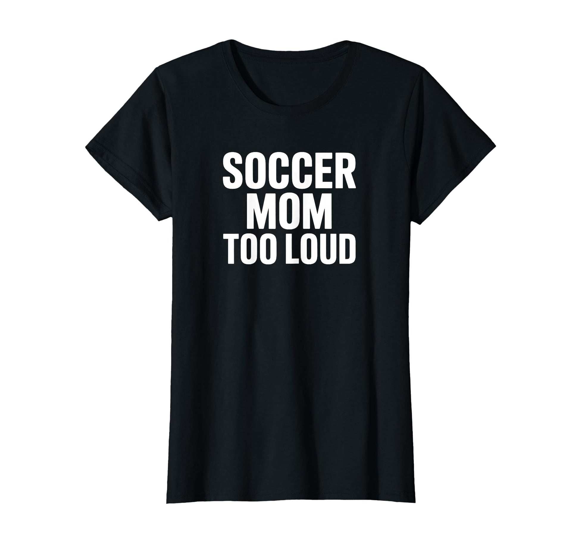 Soccer Mom Too Loud Sideline Life T-Shirt - Novelty Apparel for Adults - T-Shirt, Sweatshirt, Hoodie