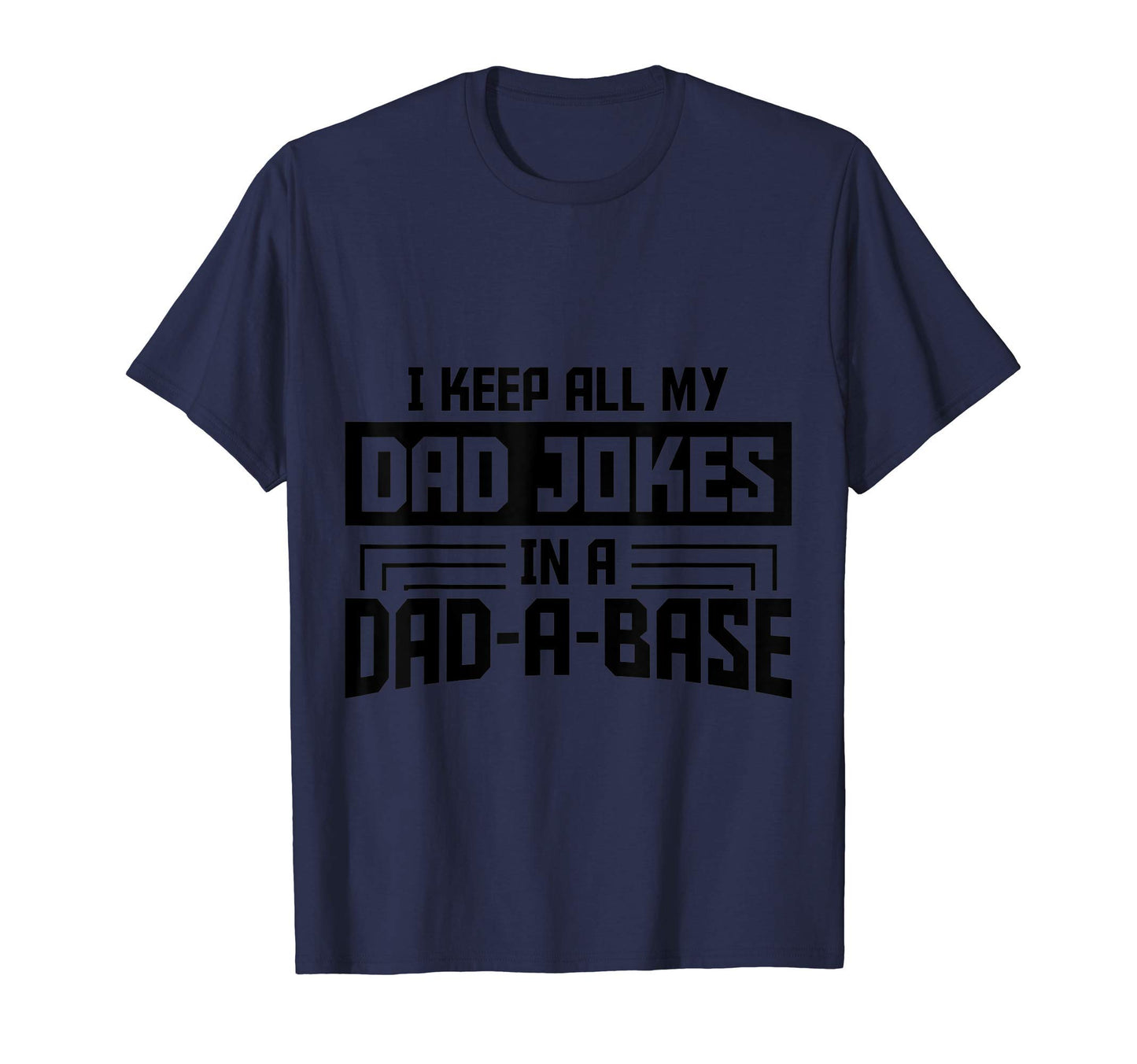 I Keep All My Dad Jokes Dad Base Dad T-Shirt - Trendy Graphic Men Women - T-Shirt, Sweatshirt, Hoodie