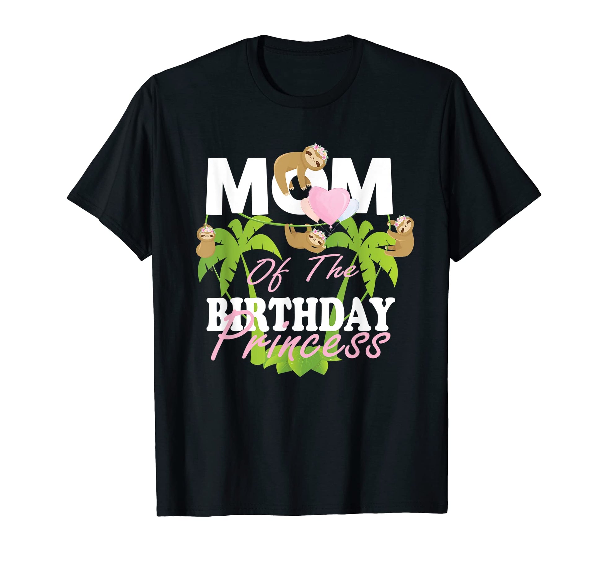 Mom Birthday Princess Sloth B T-Shirt - Casual Everyday Wear for Adults - T-Shirt, Sweatshirt, Hoodie