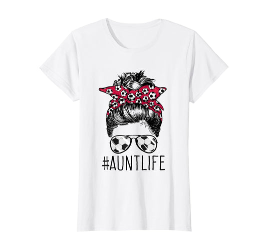 Aunt Life Soccer Auntie Mothers Day T-Shirt - Streetwear Style Men Women - T-Shirt, Sweatshirt, Hoodie