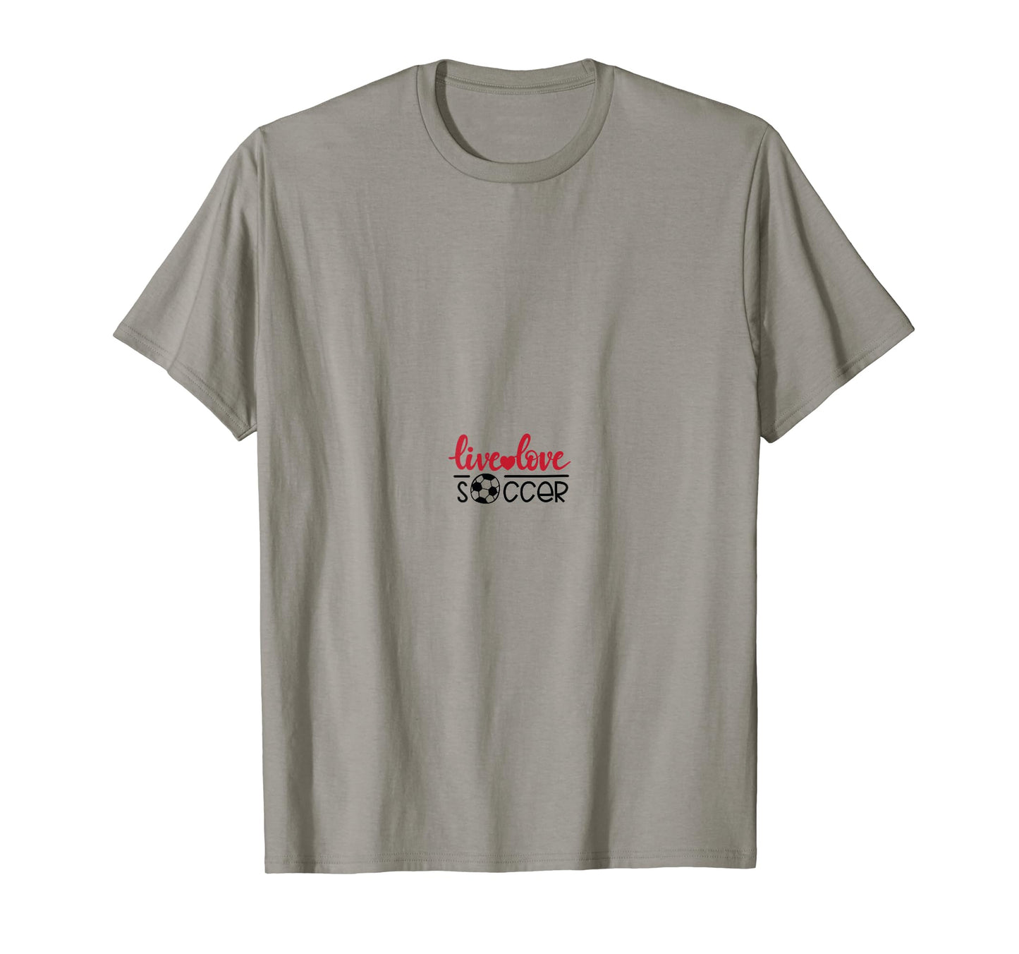 Live Love Soccer Ball Gift T-Shirt - Casual Everyday Wear for Adults - T-Shirt, Sweatshirt, Hoodie
