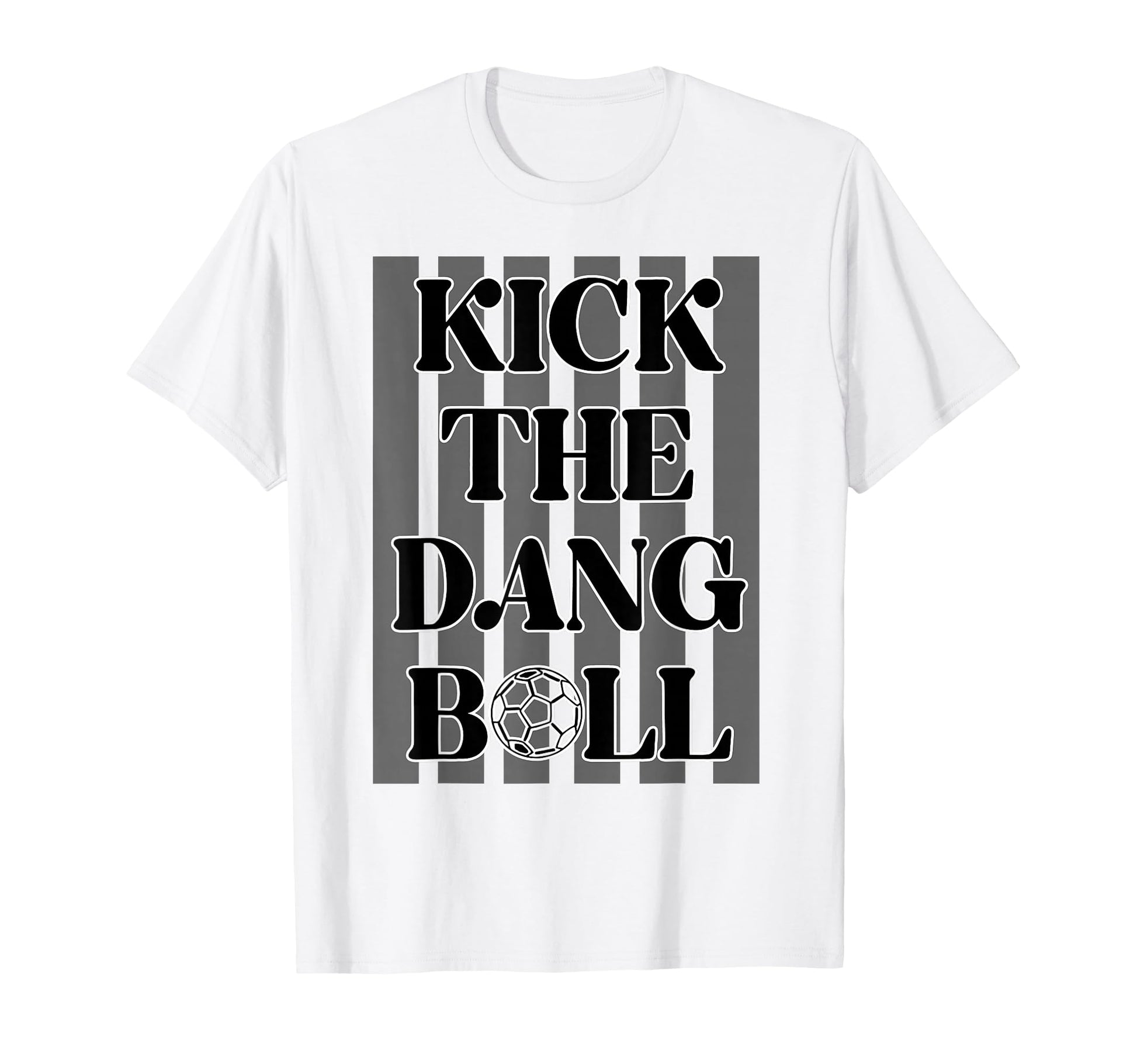 Kick Dang Ball Soccer Sports Game Day T-Shirt - Minimalist Print Men Women - T-Shirt, Sweatshirt, Hoodie