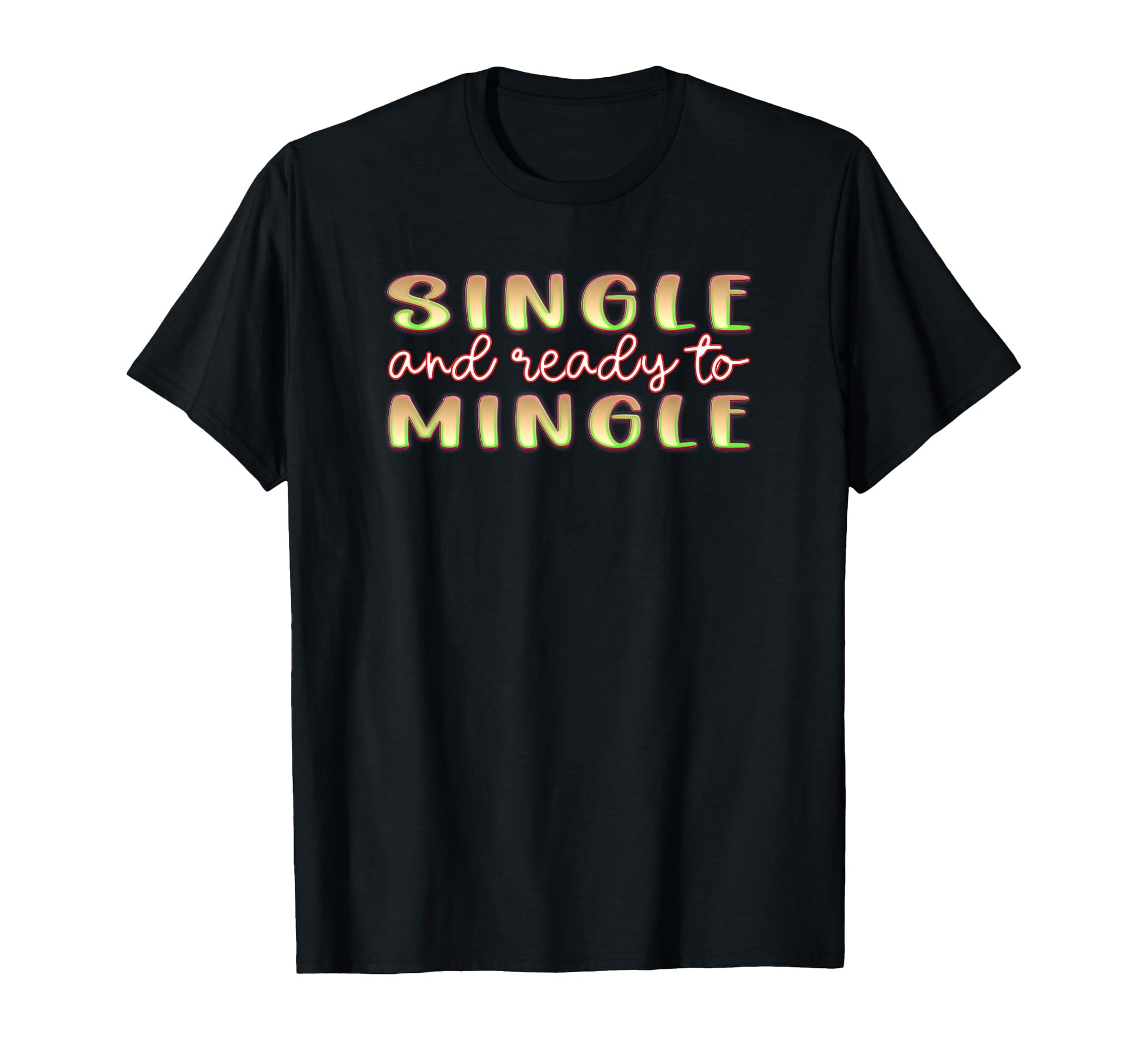 Single And Ready To Mingle Dating T-Shirt - Custom Art Print Unisex - T-Shirt, Sweatshirt, Hoodie