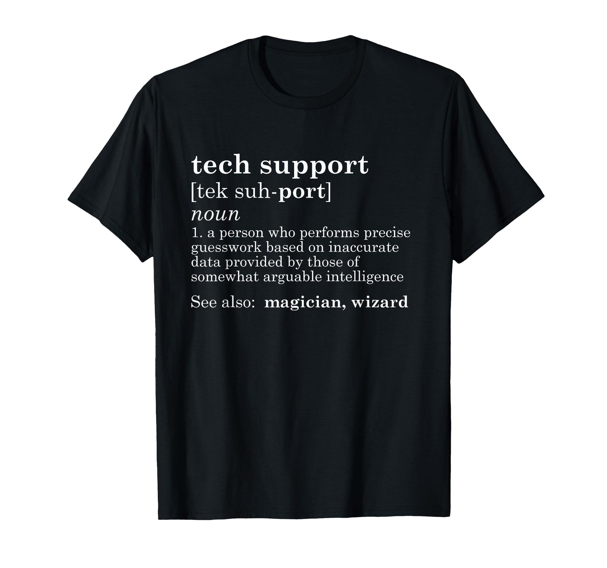 Tech Support Definition Funny T-Shirt - Fun Novelty Design Men Women - T-Shirt, Sweatshirt, Hoodie