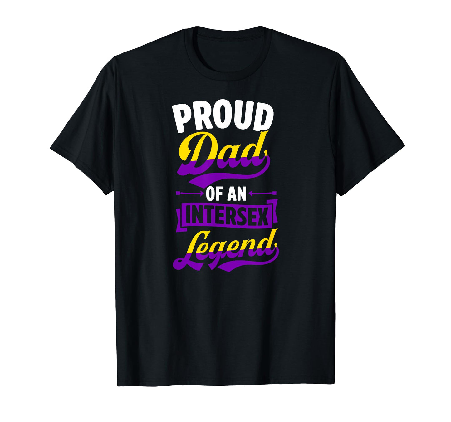 Proud Dad Intersex Legend Proud T-Shirt - Novelty Apparel for Adults - T-Shirt, Sweatshirt, Hoodie