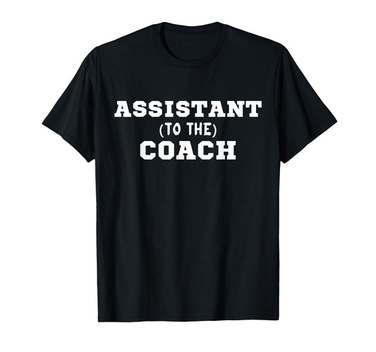 Assistant To Coach T-Shirt - Streetwear Style Men Women - T-Shirt, Sweatshirt, Hoodie