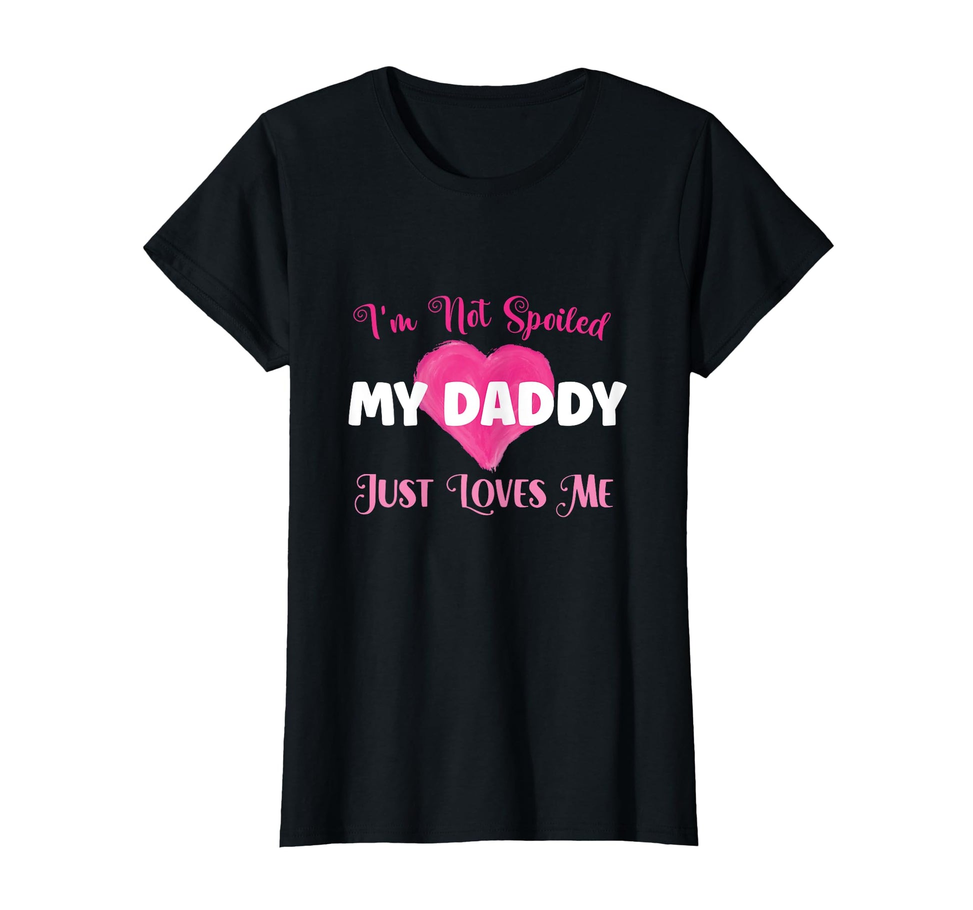 Im Not Spoiled My Daddy Just Loves T-Shirt - Fun Novelty Design for Adults - T-Shirt, Sweatshirt, Hoodie