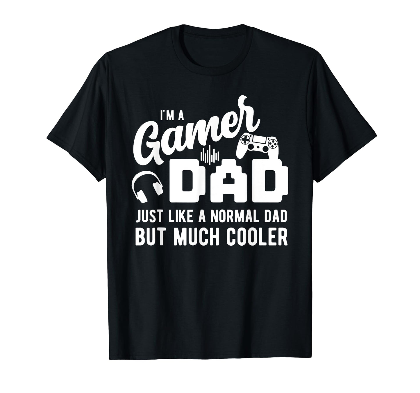 Gamer Dad Like Normal Dad Im Gamer T-Shirt - Aesthetic Graphic Men Women - T-Shirt, Sweatshirt, Hoodie