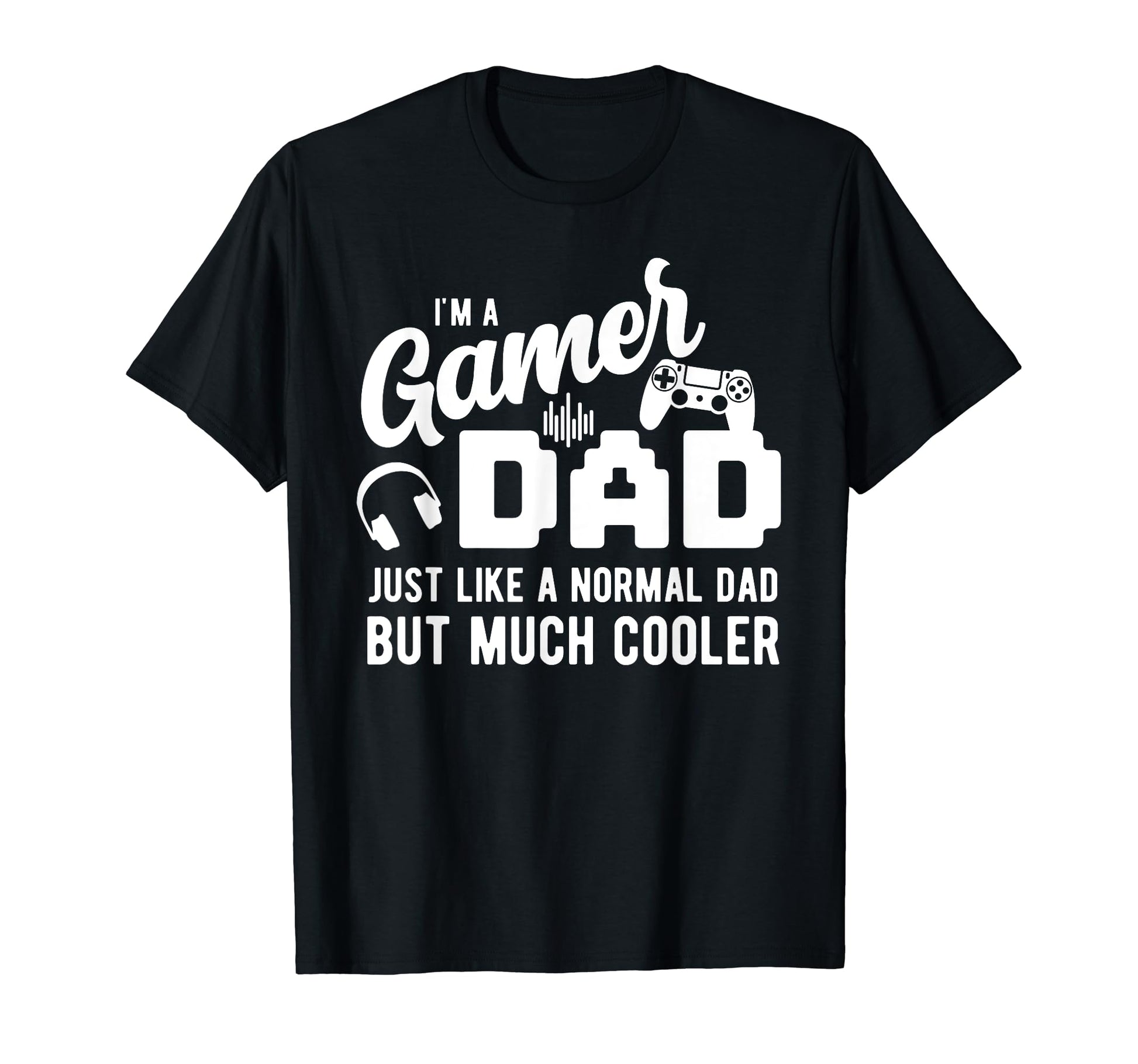 Gamer Dad Like Normal Dad Im Gamer T-Shirt - Aesthetic Graphic Men Women - T-Shirt, Sweatshirt, Hoodie