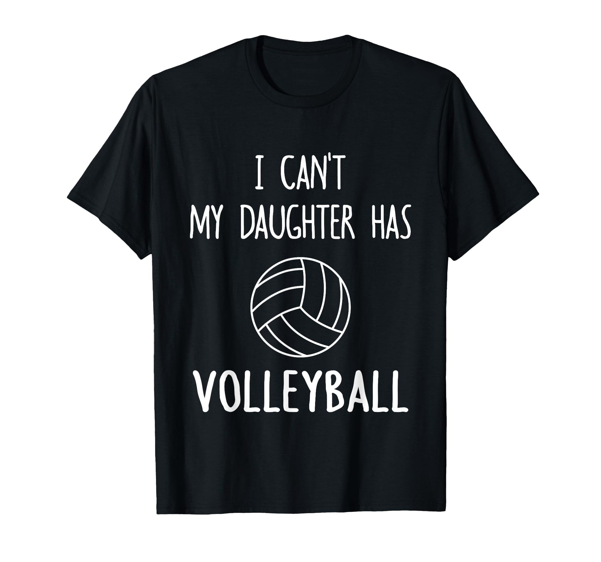 I Cant My Daughter Has Volleyball Dad T-Shirt - Minimalist Print Men Women - T-Shirt, Sweatshirt, Hoodie