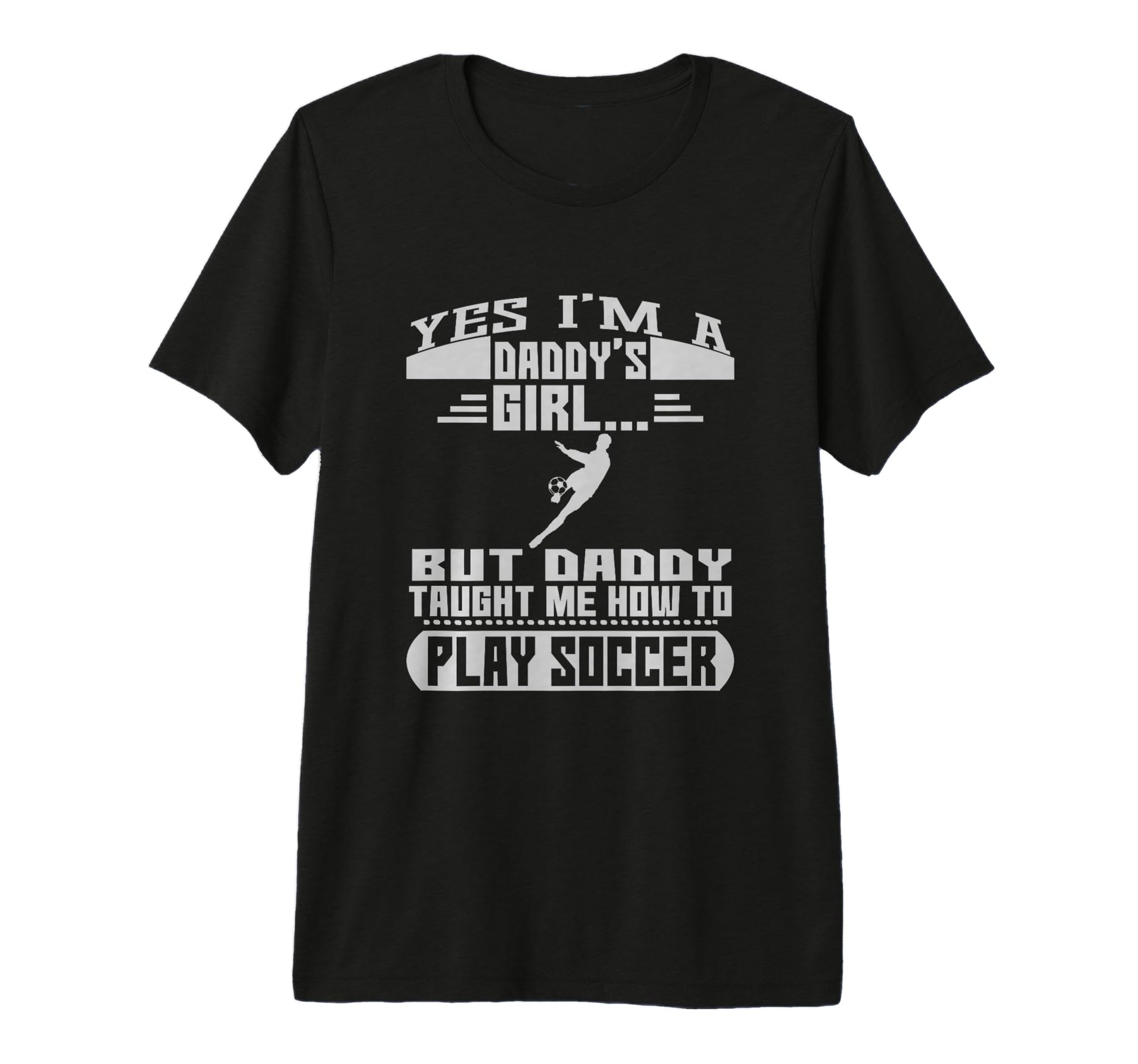 Daddys But Daddy Taught Me To Play Soccer T-Shirt - Graphic Print Unisex - T-Shirt, Sweatshirt, Hoodie