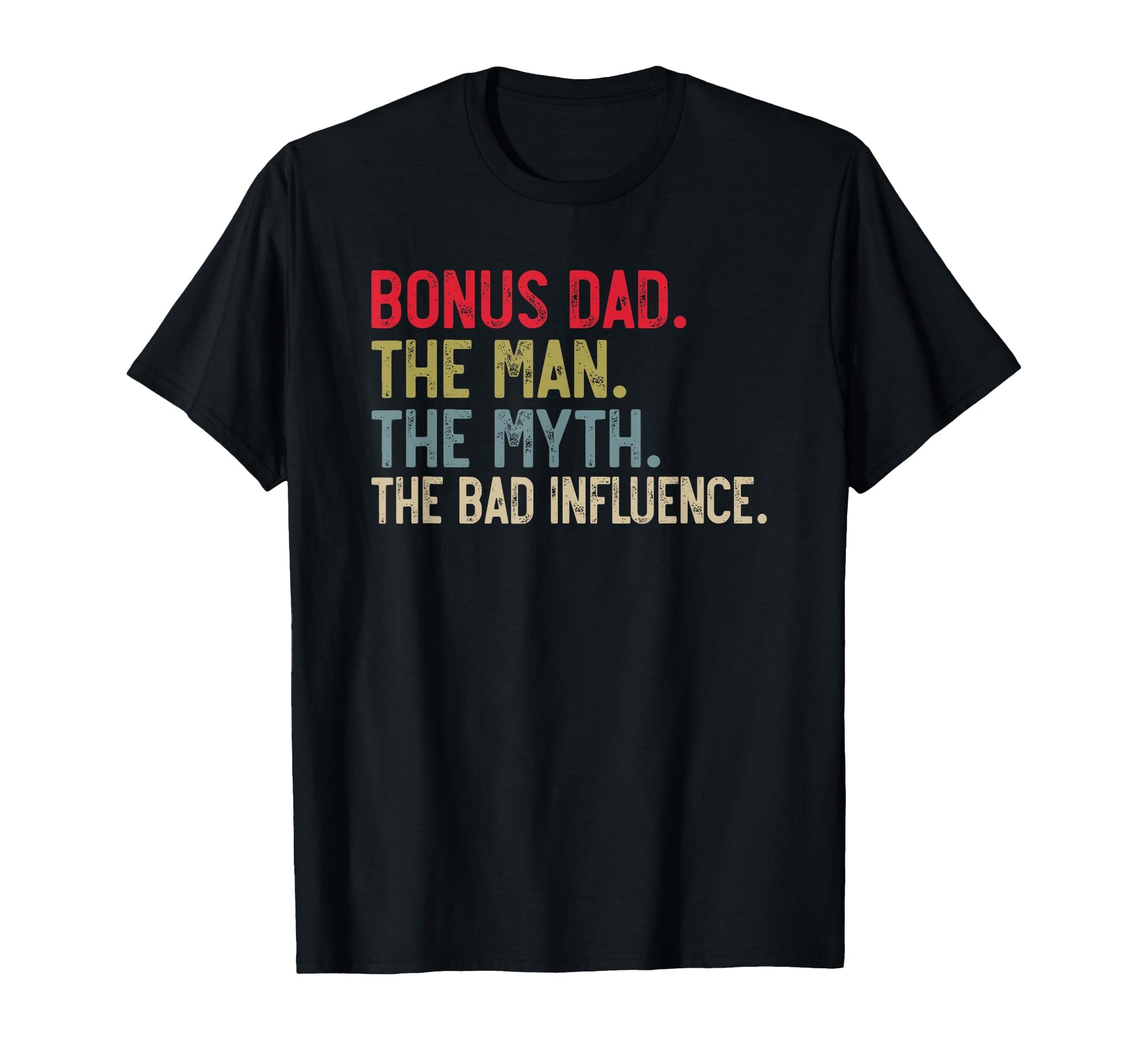 Mens Bonus Dad Myth Bad Influence Dad T-Shirt - Graphic Print Unisex - T-Shirt, Sweatshirt, Hoodie