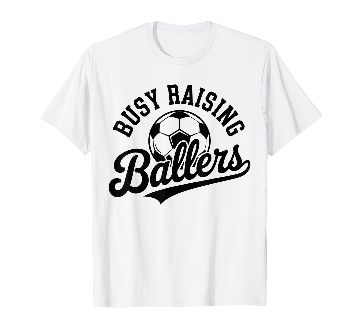 Busy Raising Ballers Soccer Parent T-Shirt - Unique Graphic Men Women - T-Shirt, Sweatshirt, Hoodie