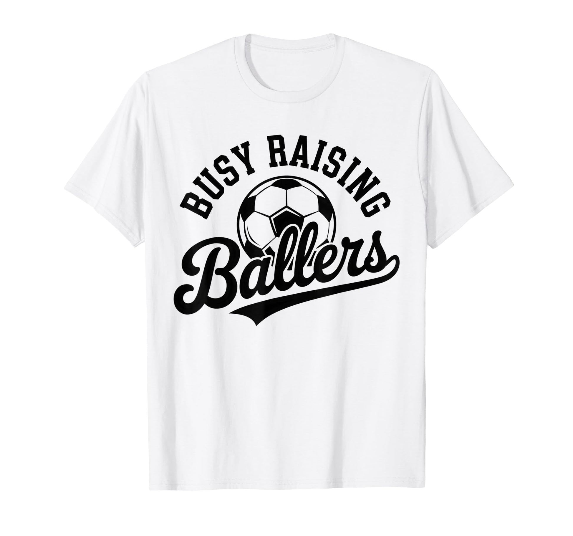 Busy Raising Ballers Soccer Parent T-Shirt - Unique Graphic Men Women - T-Shirt, Sweatshirt, Hoodie