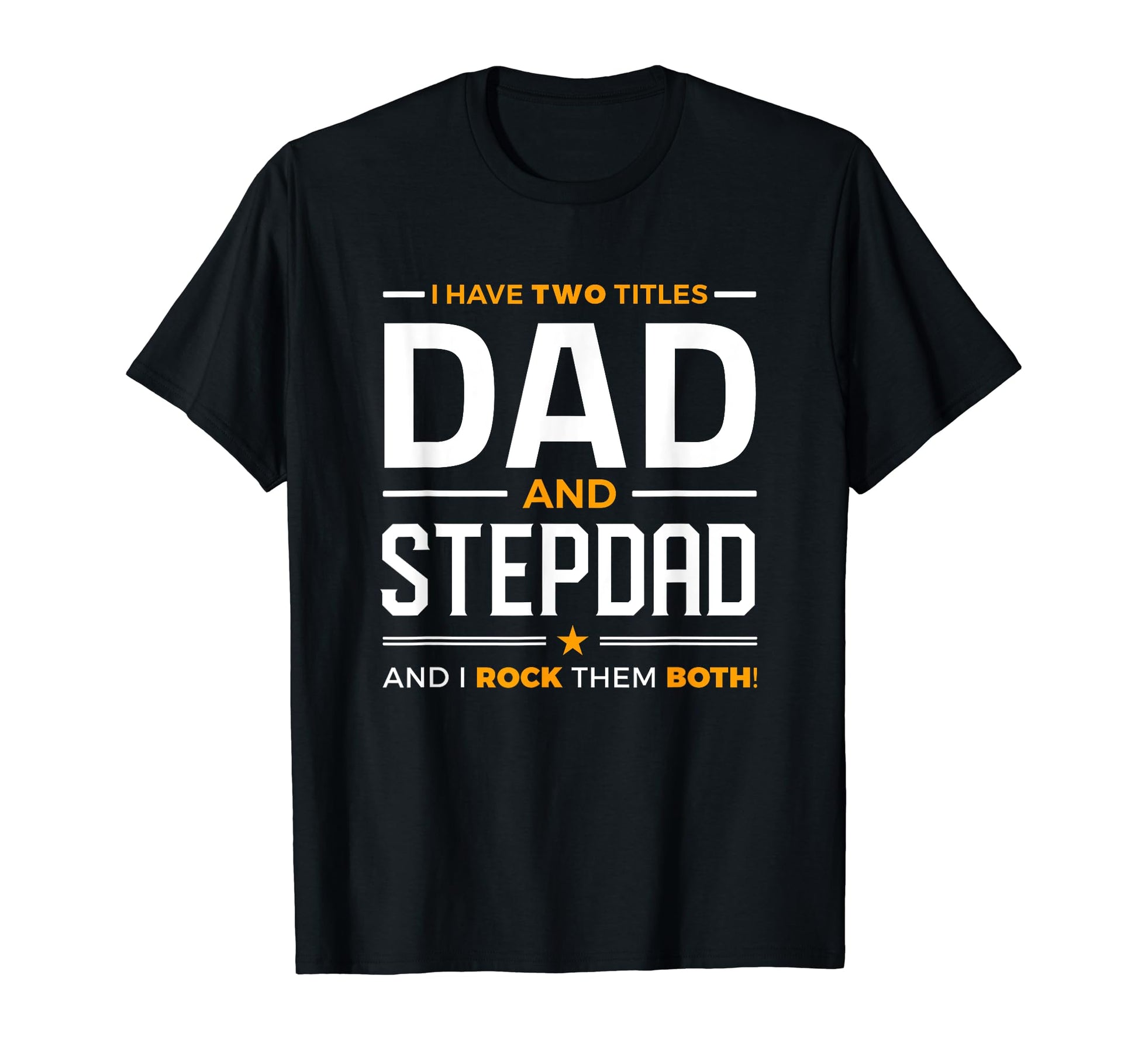 I Have Two Titles Dad And Step Dad T-Shirt - Aesthetic Graphic Unisex - T-Shirt, Sweatshirt, Hoodie